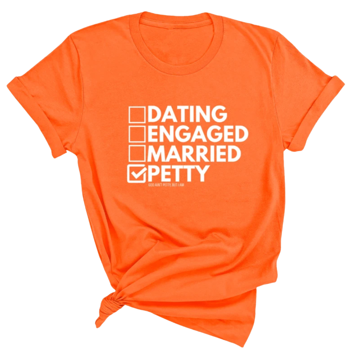Petty: Not Dating, Engaged, or Married Unisex Tee-T-Shirt-The Original God Ain't Petty But I Am