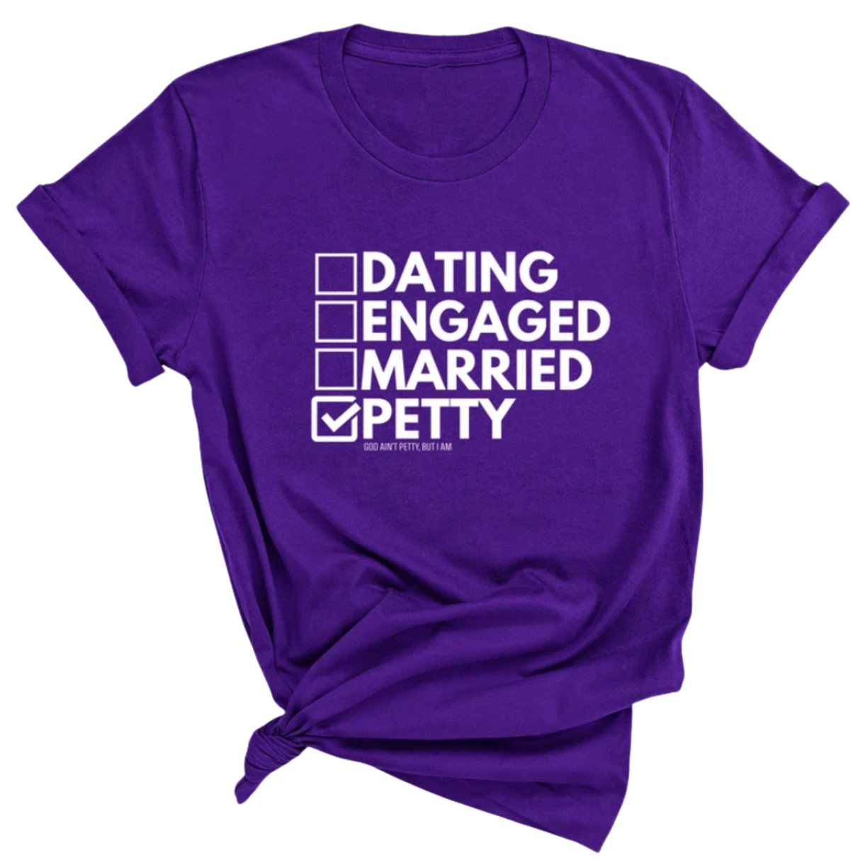Petty: Not Dating, Engaged, or Married Unisex Tee-T-Shirt-The Original God Ain't Petty But I Am