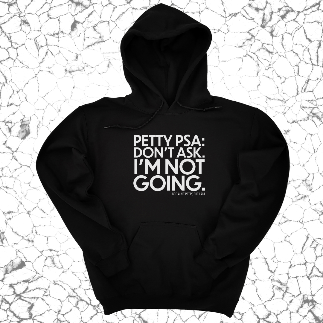 Petty PSA: Don't Ask. I'm Not Going. Unisex Hoodie-Hoodie-The Original God Ain't Petty But I Am