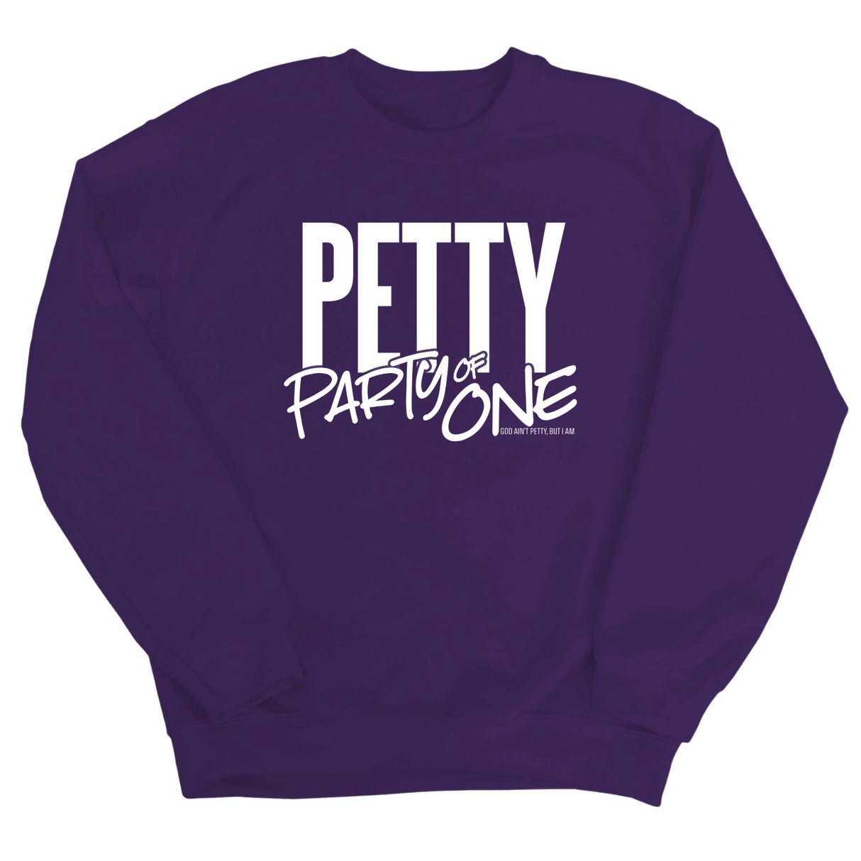 Petty: Party of One Unisex Sweatshirt-Sweatshirt-The Original God Ain't Petty But I Am