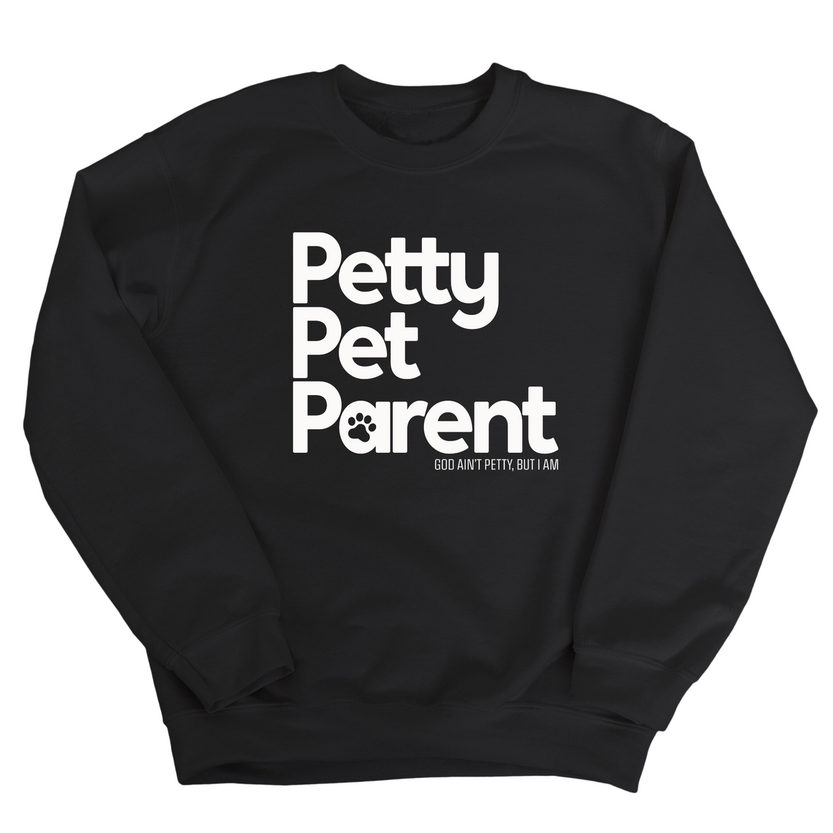 Petty Pet Parent Unisex Sweatshirt-Sweatshirt-The Original God Ain't Petty But I Am