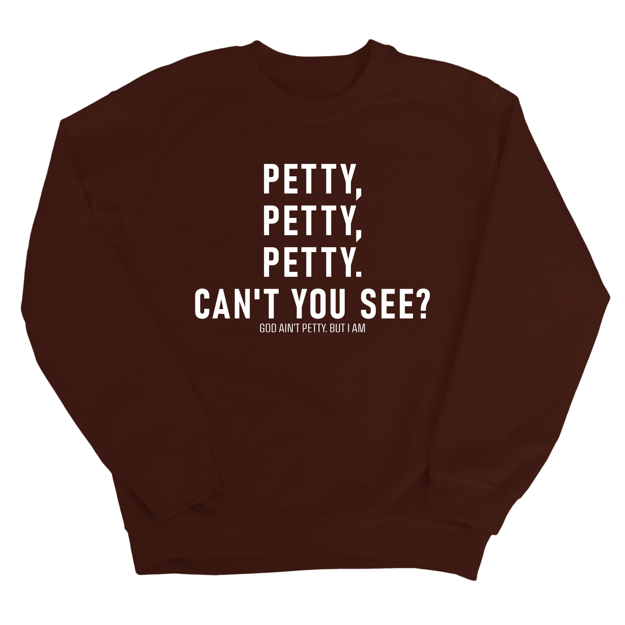 Petty, Petty, Petty. Can't you See Unisex Sweatshirt-Sweatshirt-The Original God Ain't Petty But I Am