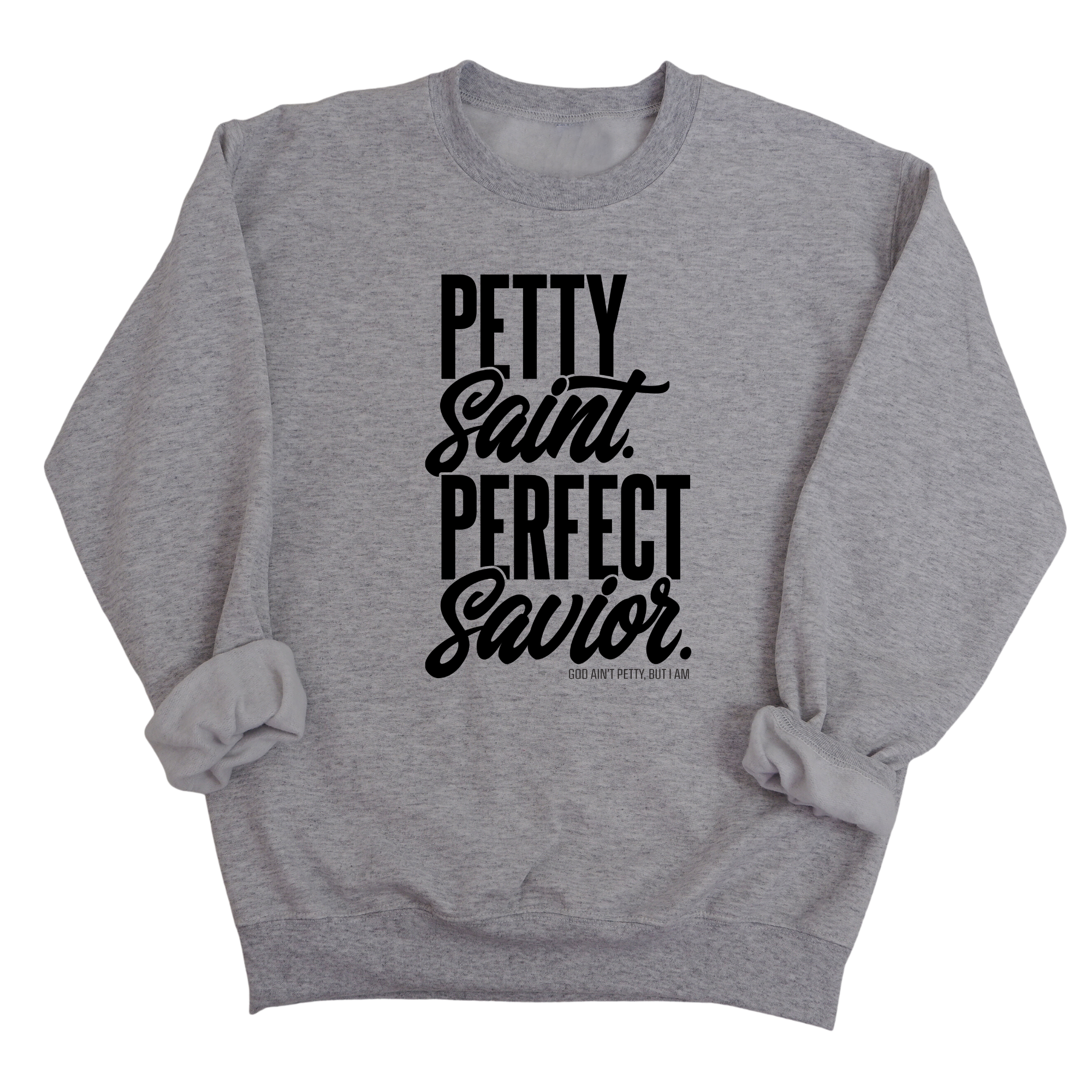 Petty Saint Perfect Unisex Sweatshirt-Sweatshirt-The Original God Ain't Petty But I Am
