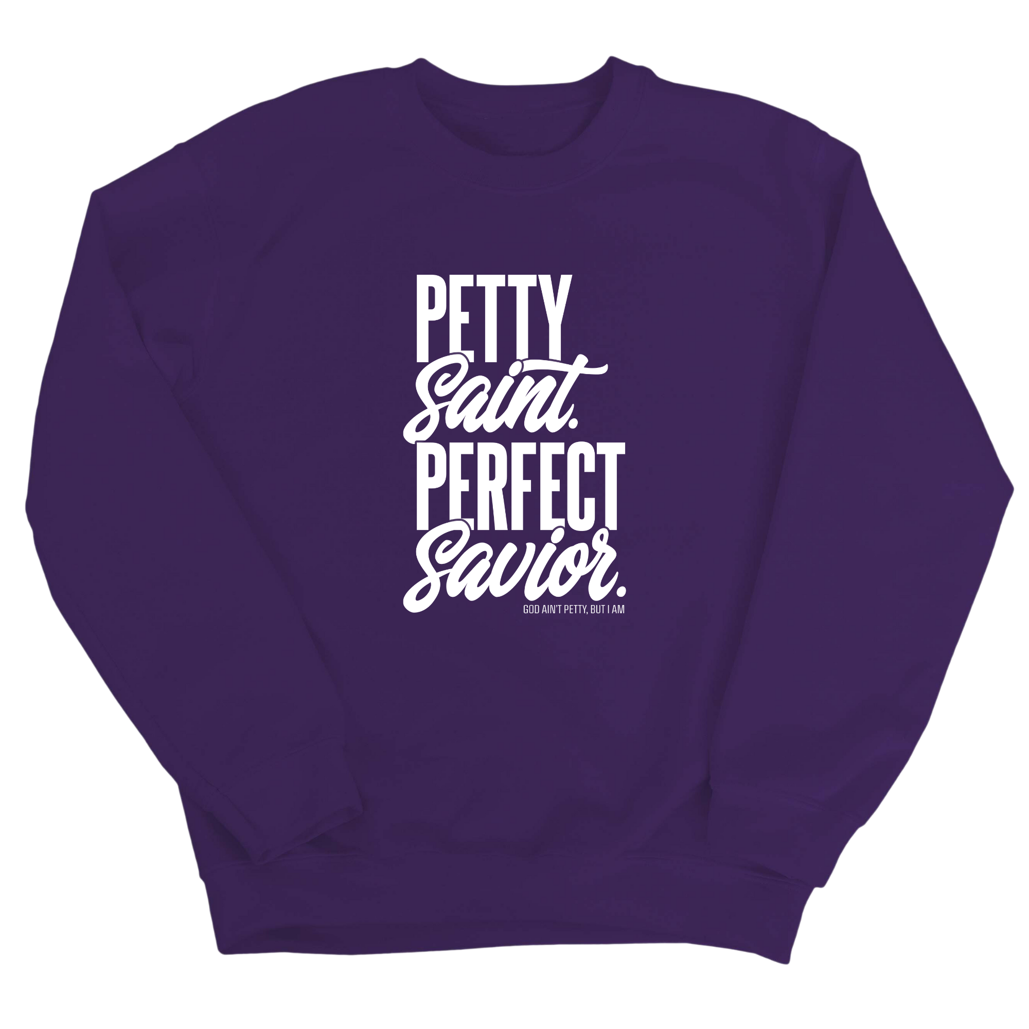 Petty Saint Perfect Unisex Sweatshirt-Sweatshirt-The Original God Ain't Petty But I Am