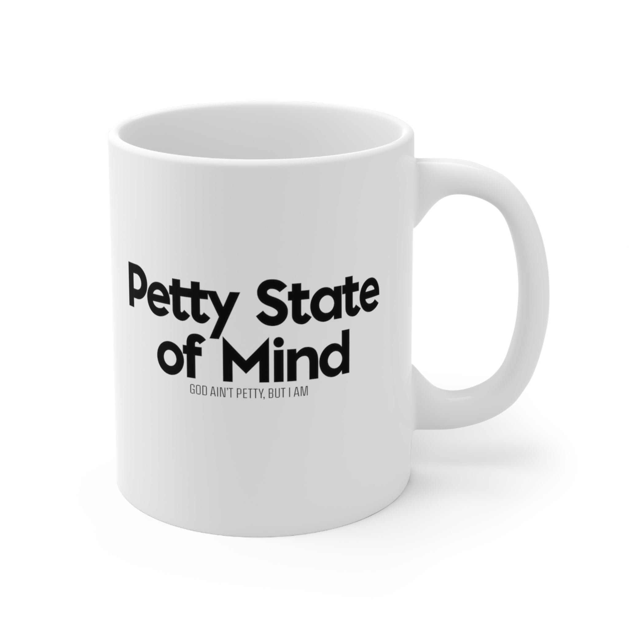 Petty State of Mind Mug 11oz (White/Black)-Mug-The Original God Ain't Petty But I Am