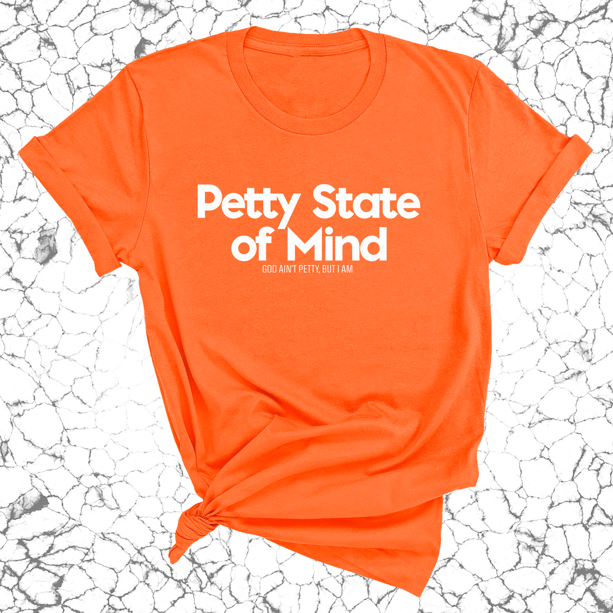 Petty State of Mind Unisex Tee-T-Shirt-The Original God Ain't Petty But I Am