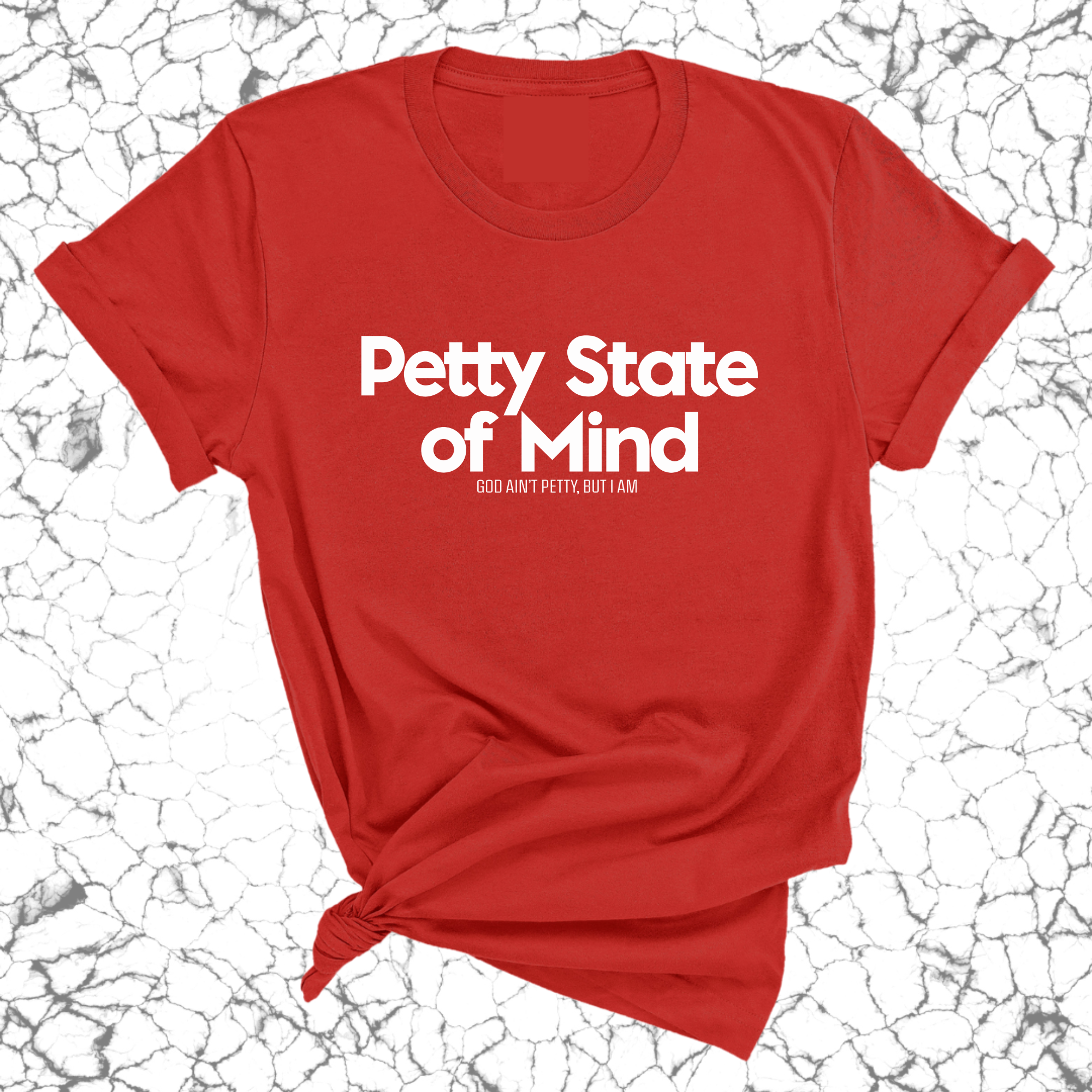 Petty State of Mind Unisex Tee-T-Shirt-The Original God Ain't Petty But I Am