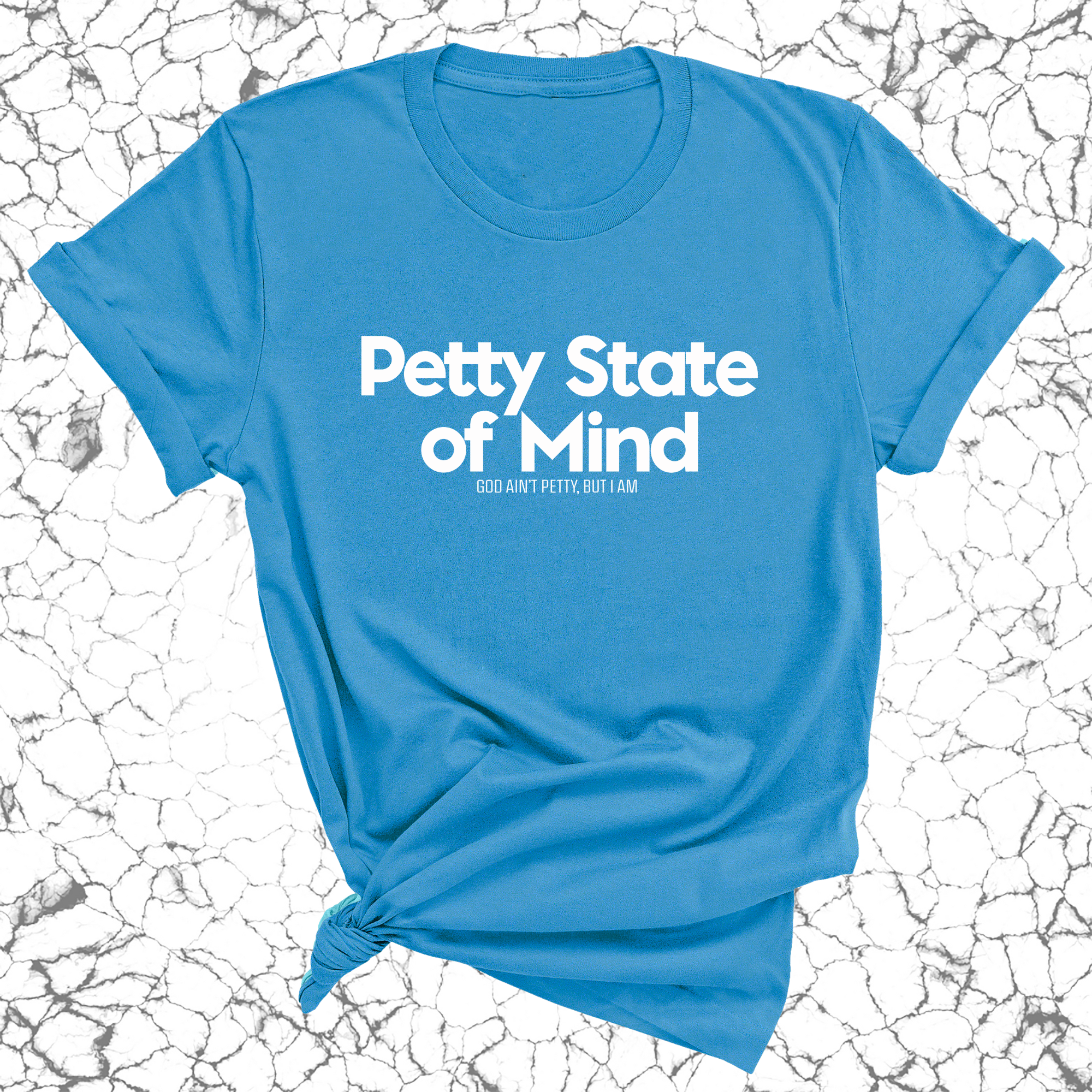 Petty State of Mind Unisex Tee-T-Shirt-The Original God Ain't Petty But I Am