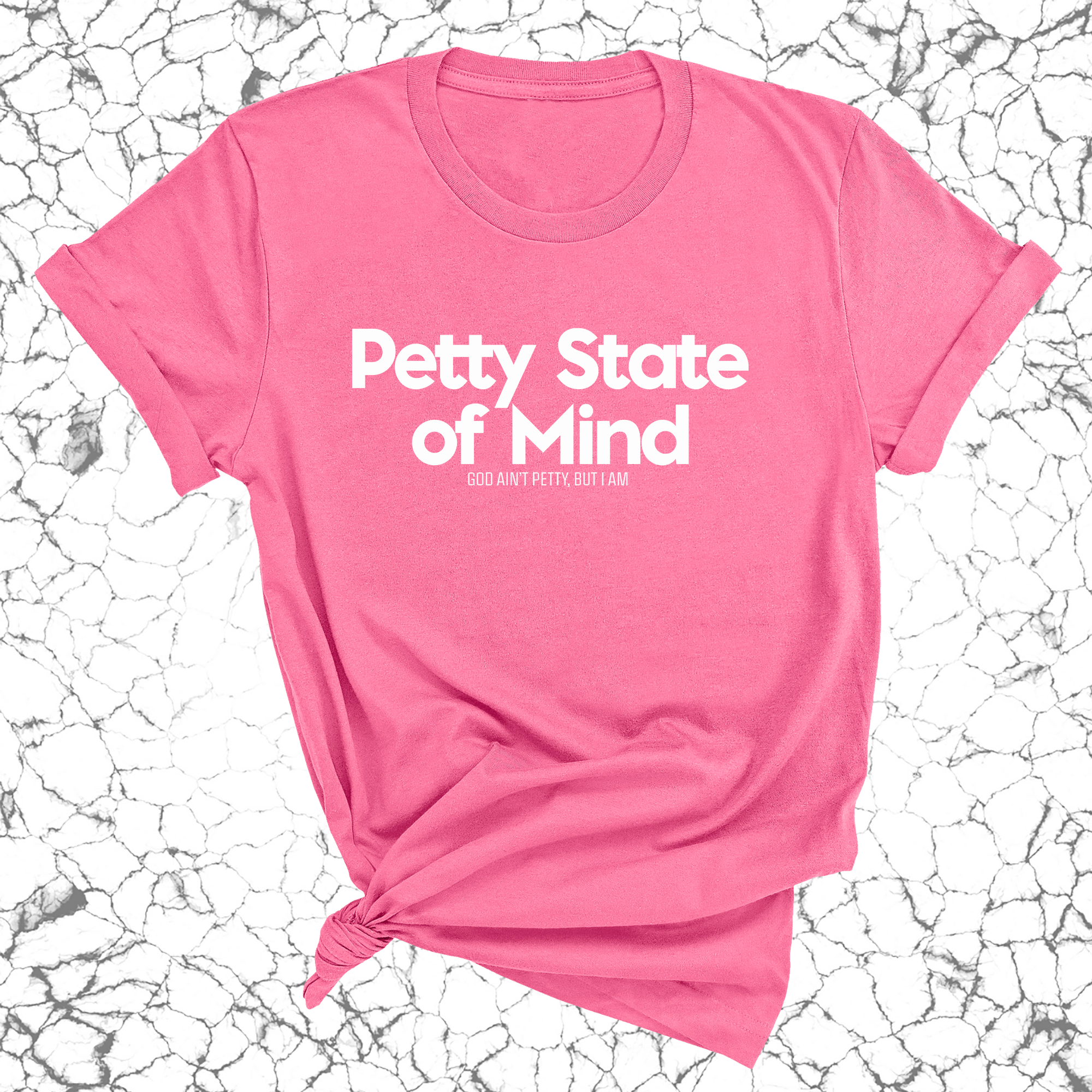 Petty State of Mind Unisex Tee-T-Shirt-The Original God Ain't Petty But I Am