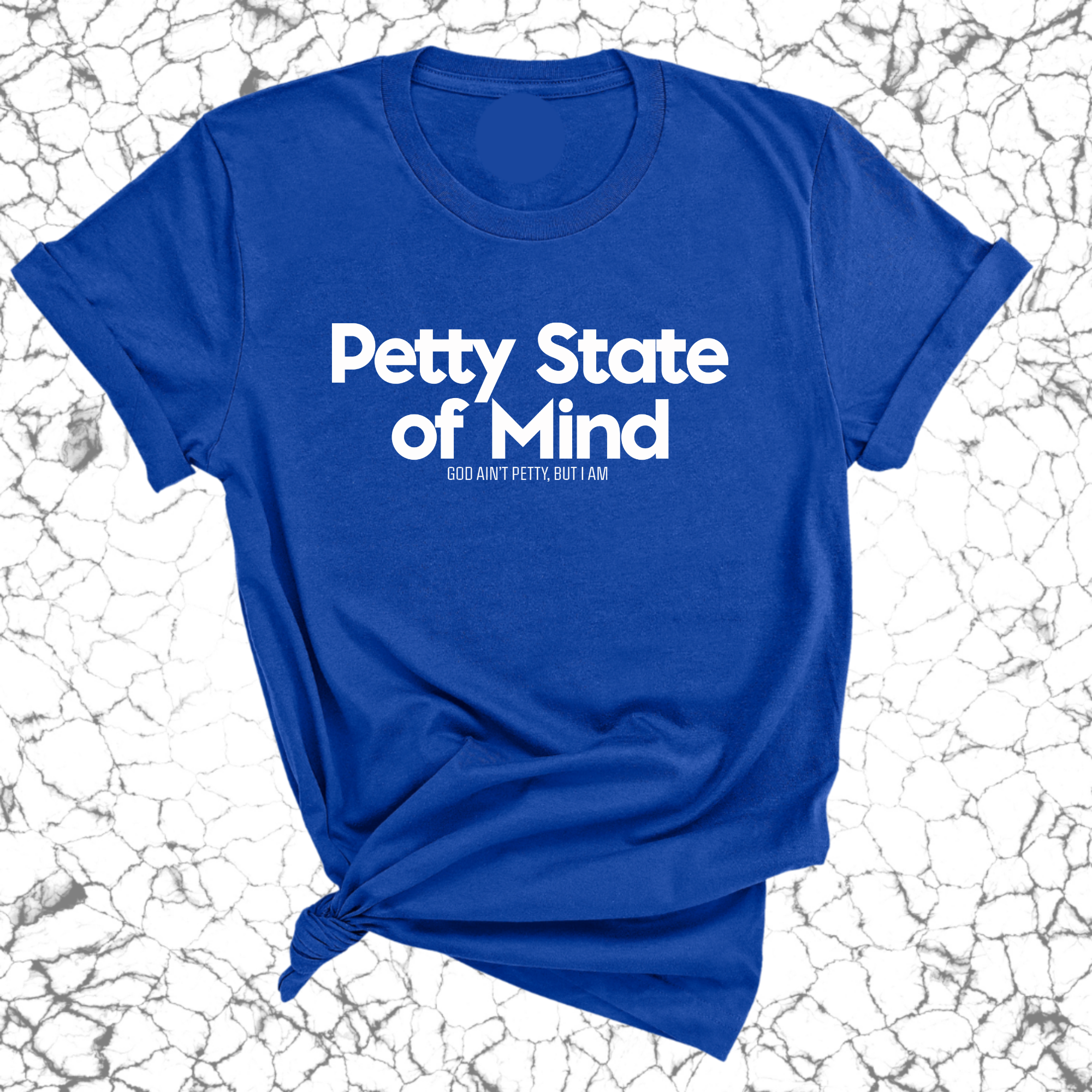 Petty State of Mind Unisex Tee-T-Shirt-The Original God Ain't Petty But I Am