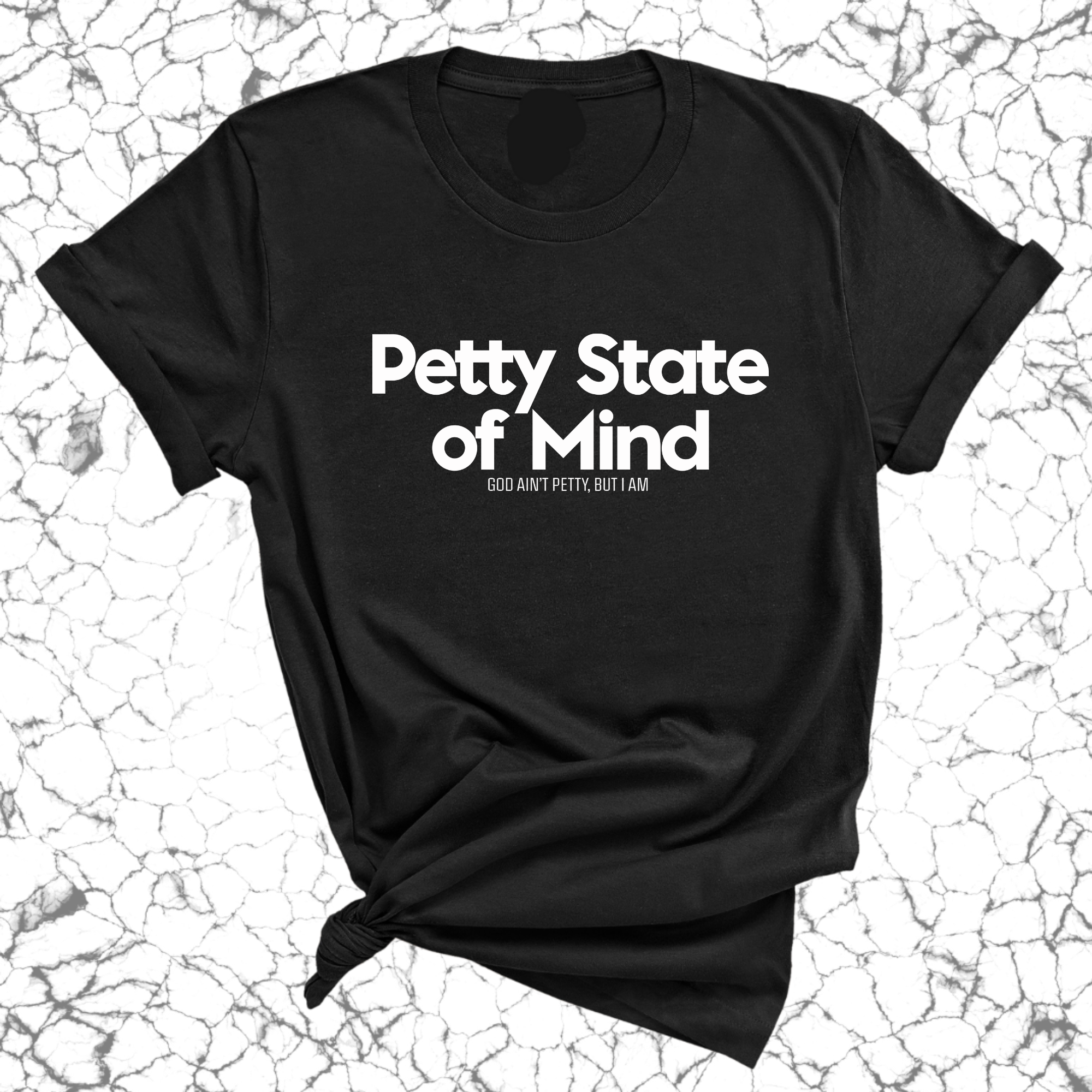 Petty State of Mind Unisex Tee-T-Shirt-The Original God Ain't Petty But I Am