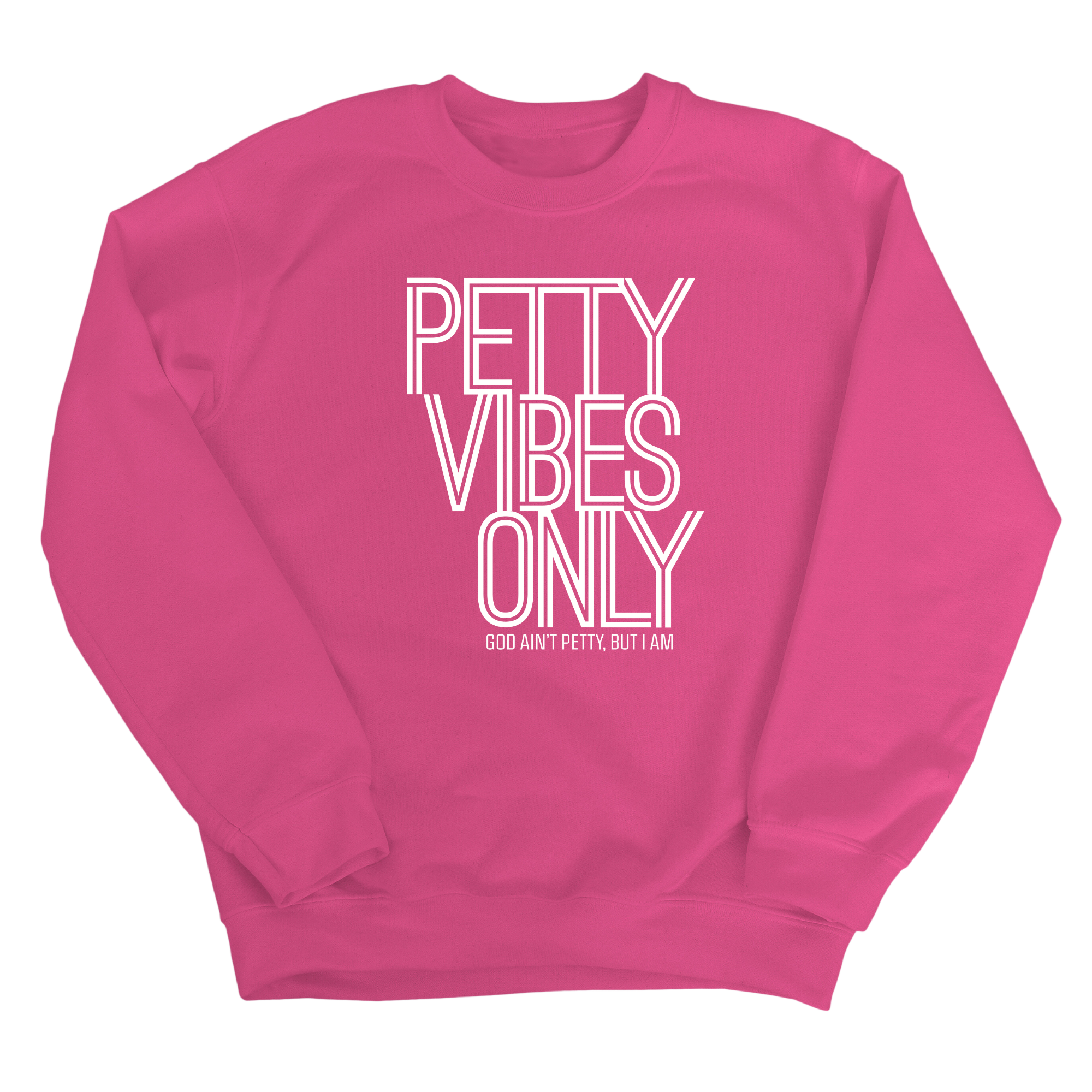 Petty Vibes Only Unisex Sweatshirt-Sweatshirt-The Original God Ain't Petty But I Am