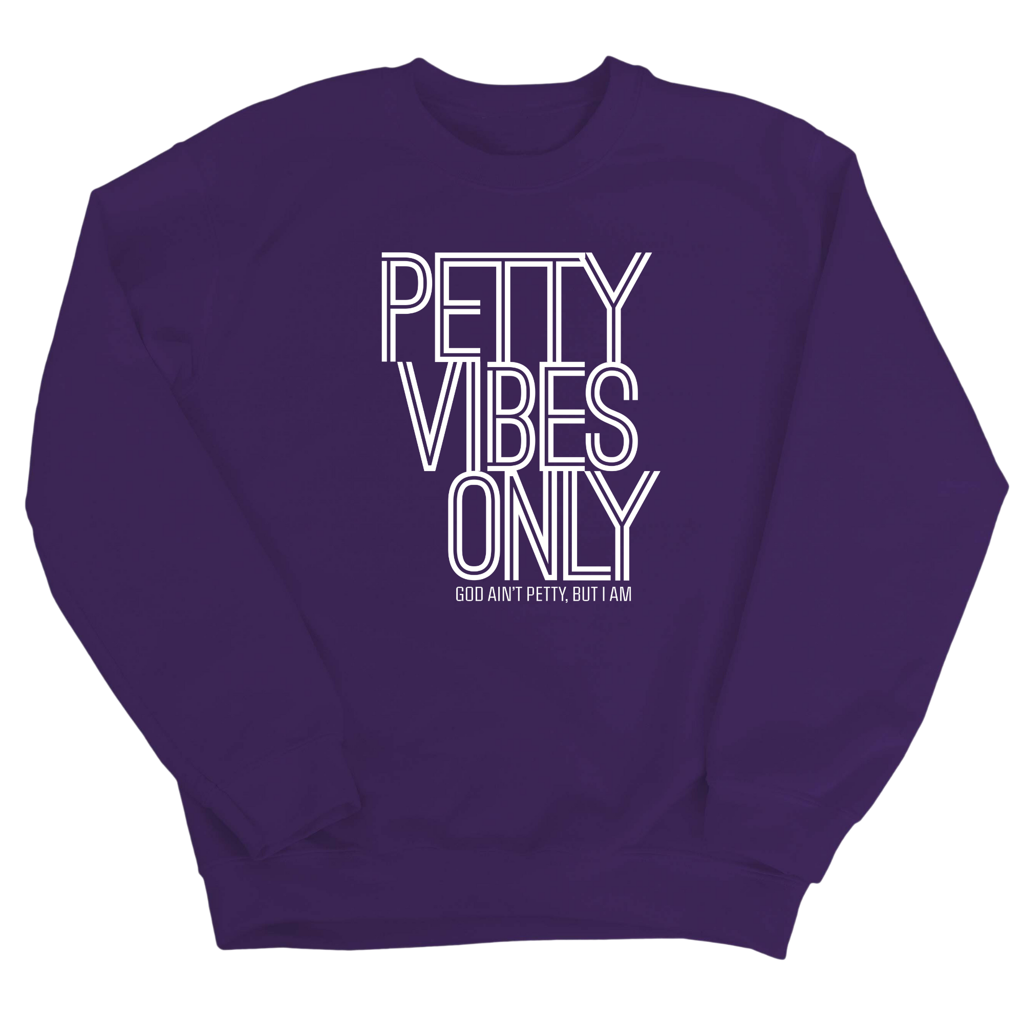 Petty Vibes Only Unisex Sweatshirt-Sweatshirt-The Original God Ain't Petty But I Am