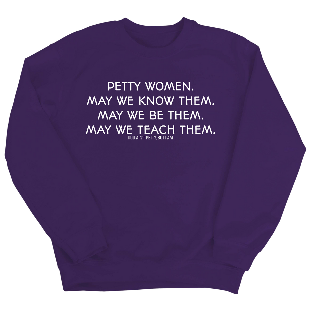 Petty Women May We Know Them Unisex Sweatshirt-Sweatshirt-The Original God Ain't Petty But I Am