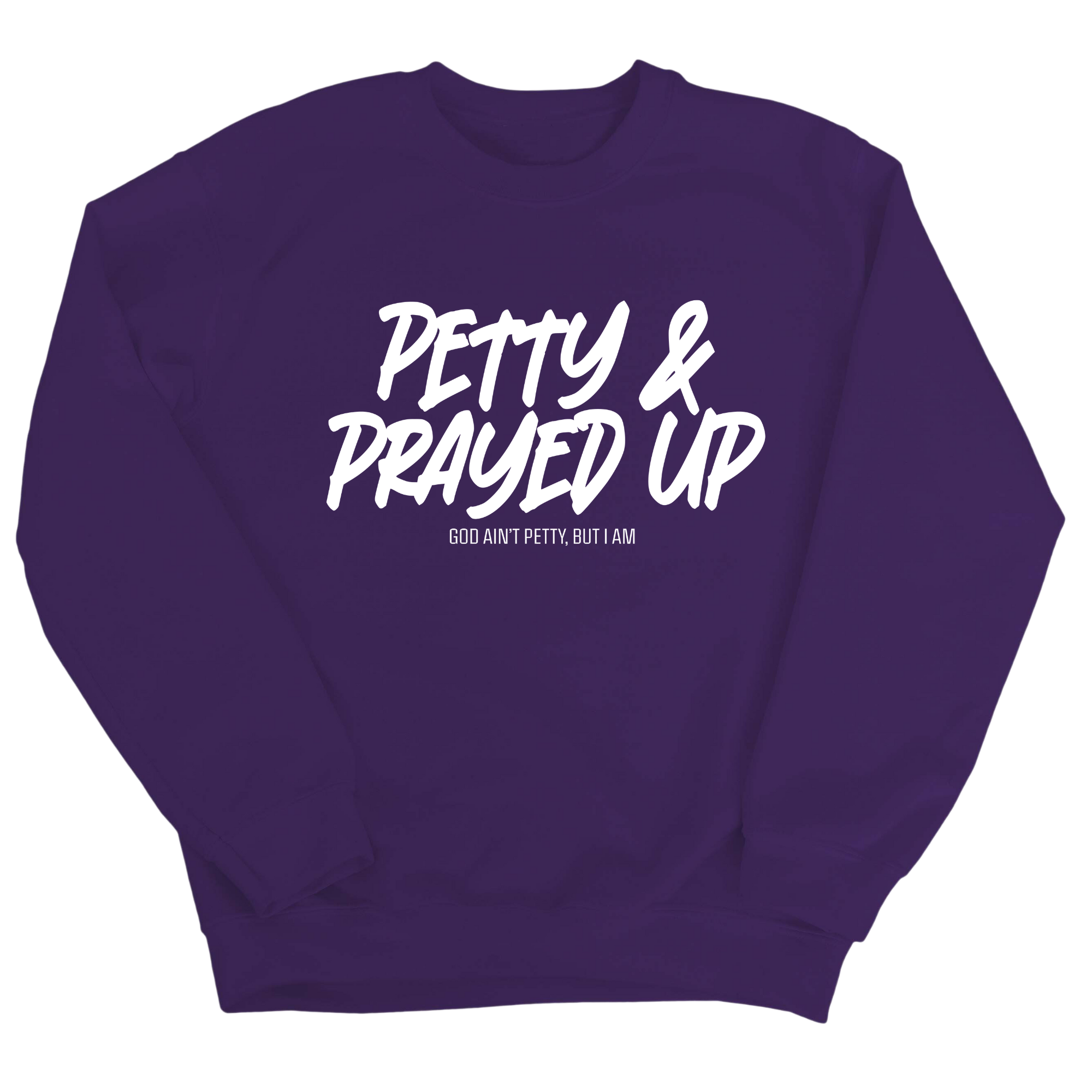 Petty and Prayed Up Unisex Sweatshirt-Sweatshirt-The Original God Ain't Petty But I Am