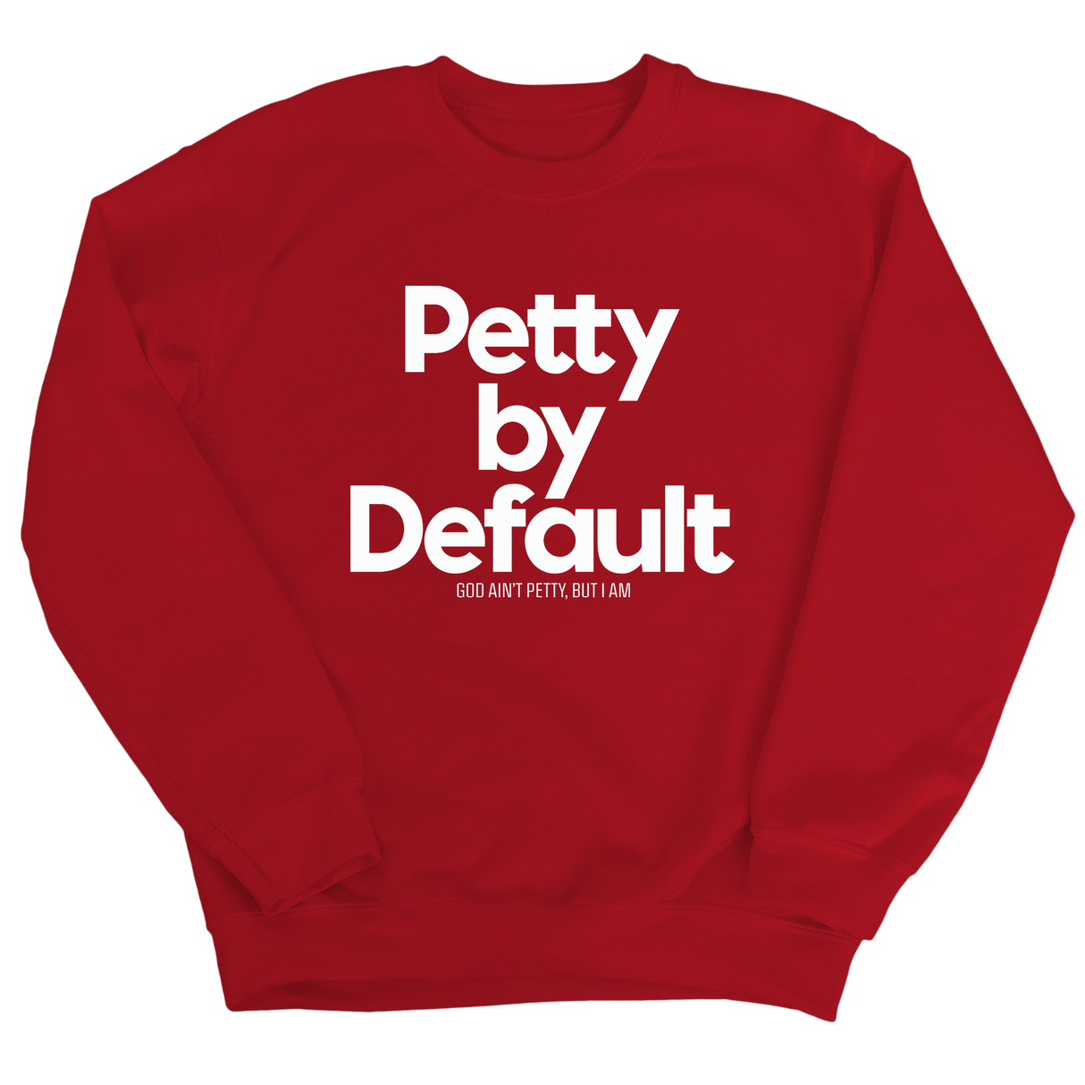 Petty by Default Unisex Sweatshirt-Sweatshirt-The Original God Ain't Petty But I Am