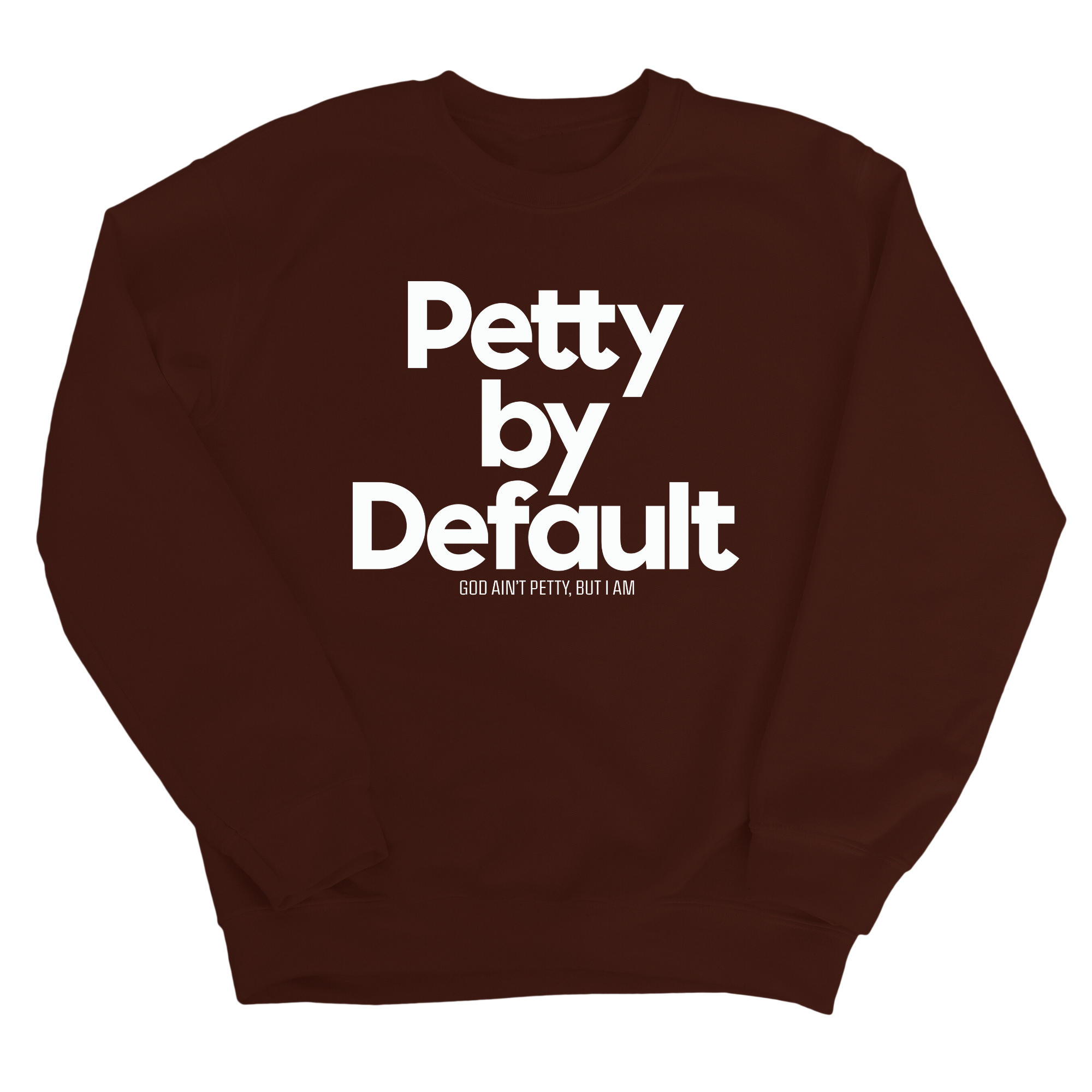Petty by Default Unisex Sweatshirt-Sweatshirt-The Original God Ain't Petty But I Am