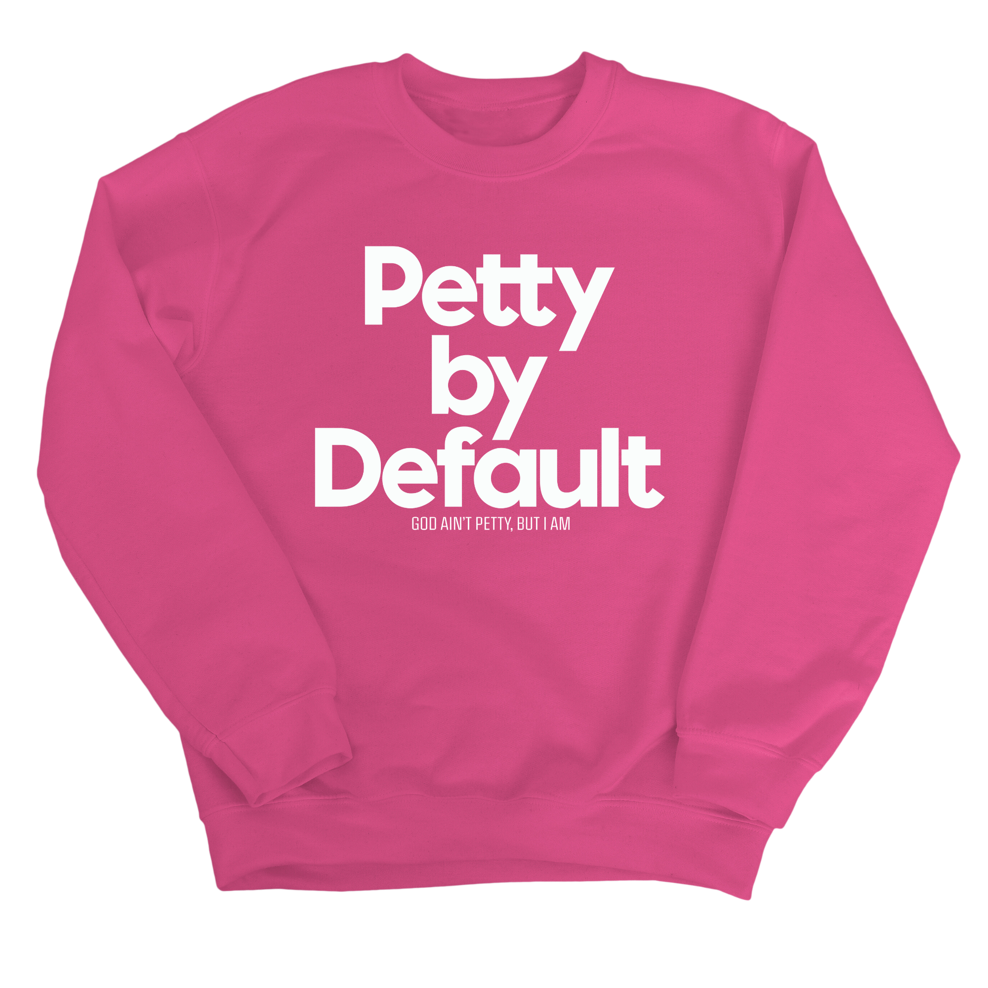 Petty by Default Unisex Sweatshirt-Sweatshirt-The Original God Ain't Petty But I Am
