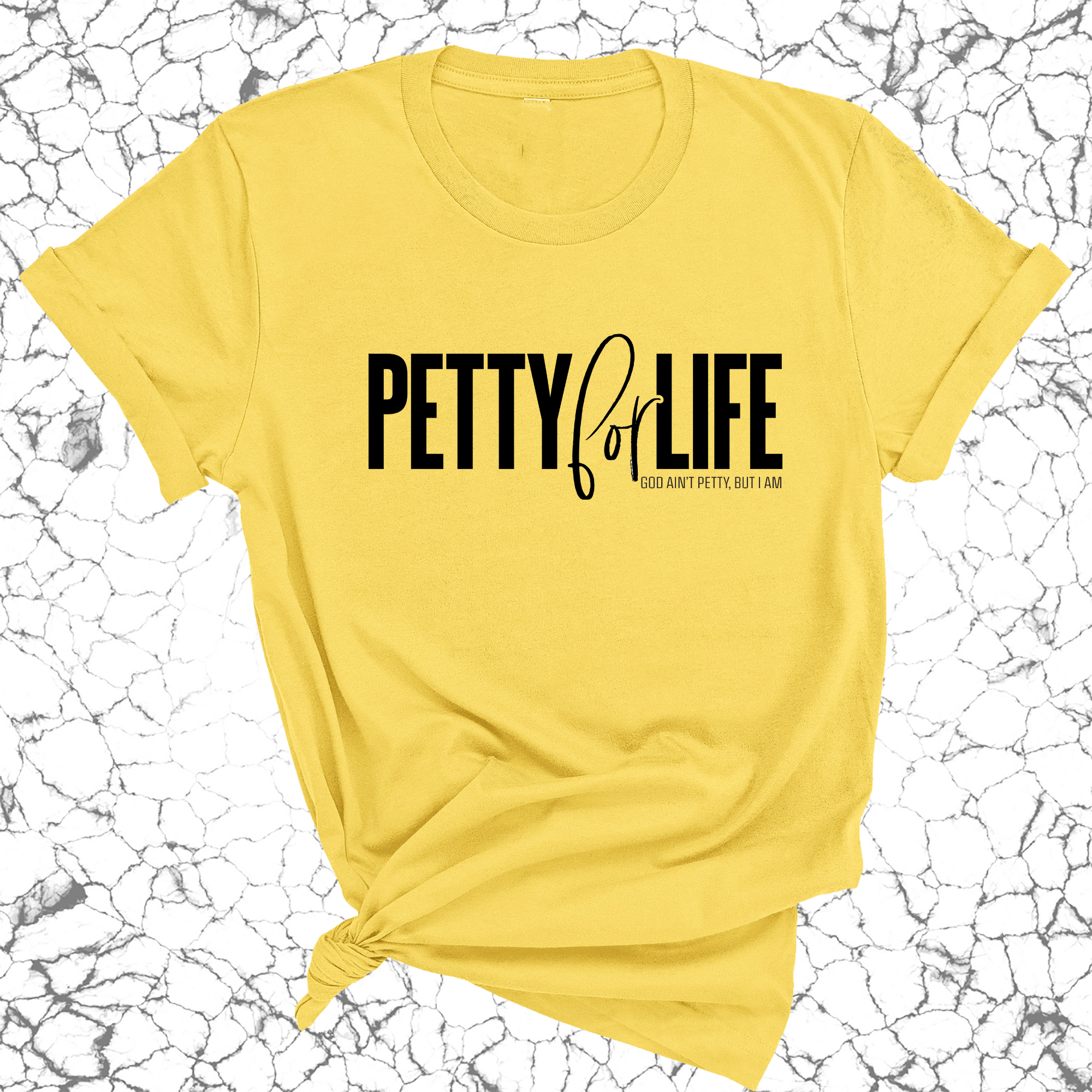 Petty for Life Unisex Tee-T-Shirt-The Original God Ain't Petty But I Am