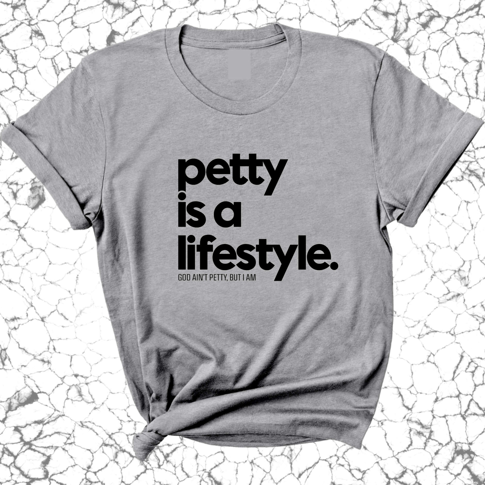 Petty is a lifestyle Unisex Tee-T-Shirt-The Original God Ain't Petty But I Am