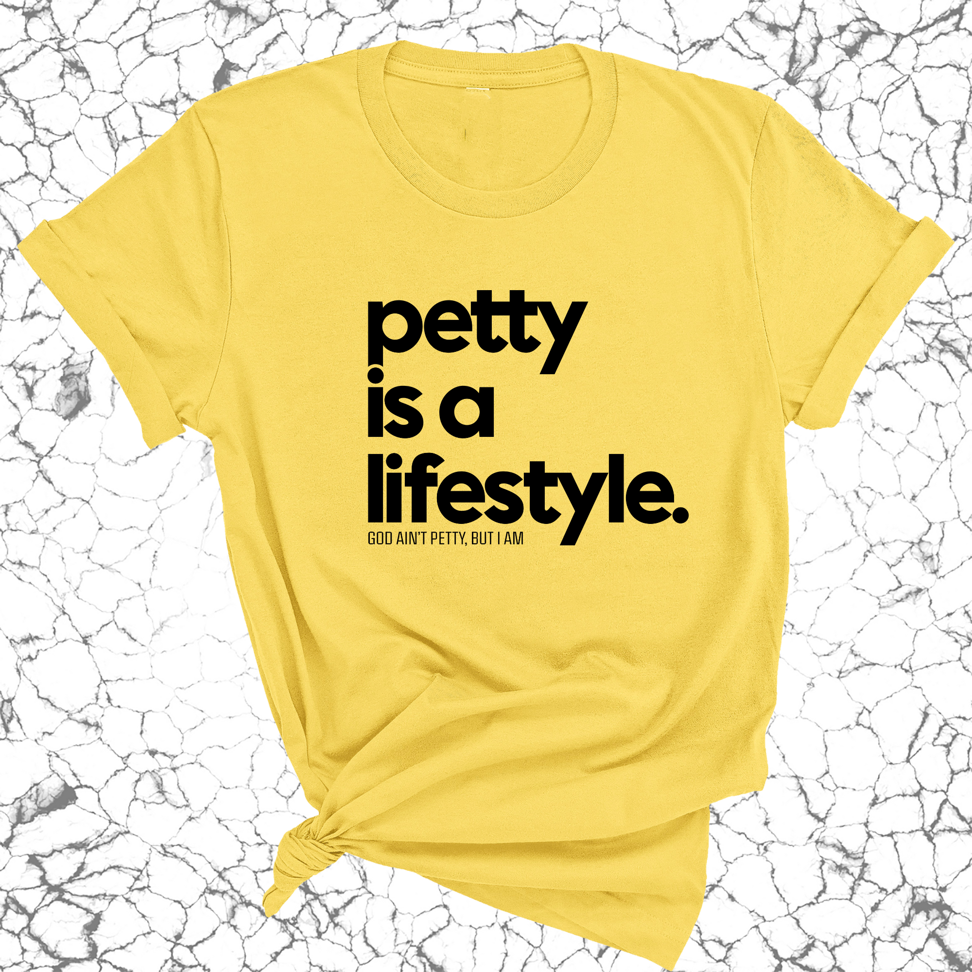 Petty is a lifestyle Unisex Tee-T-Shirt-The Original God Ain't Petty But I Am