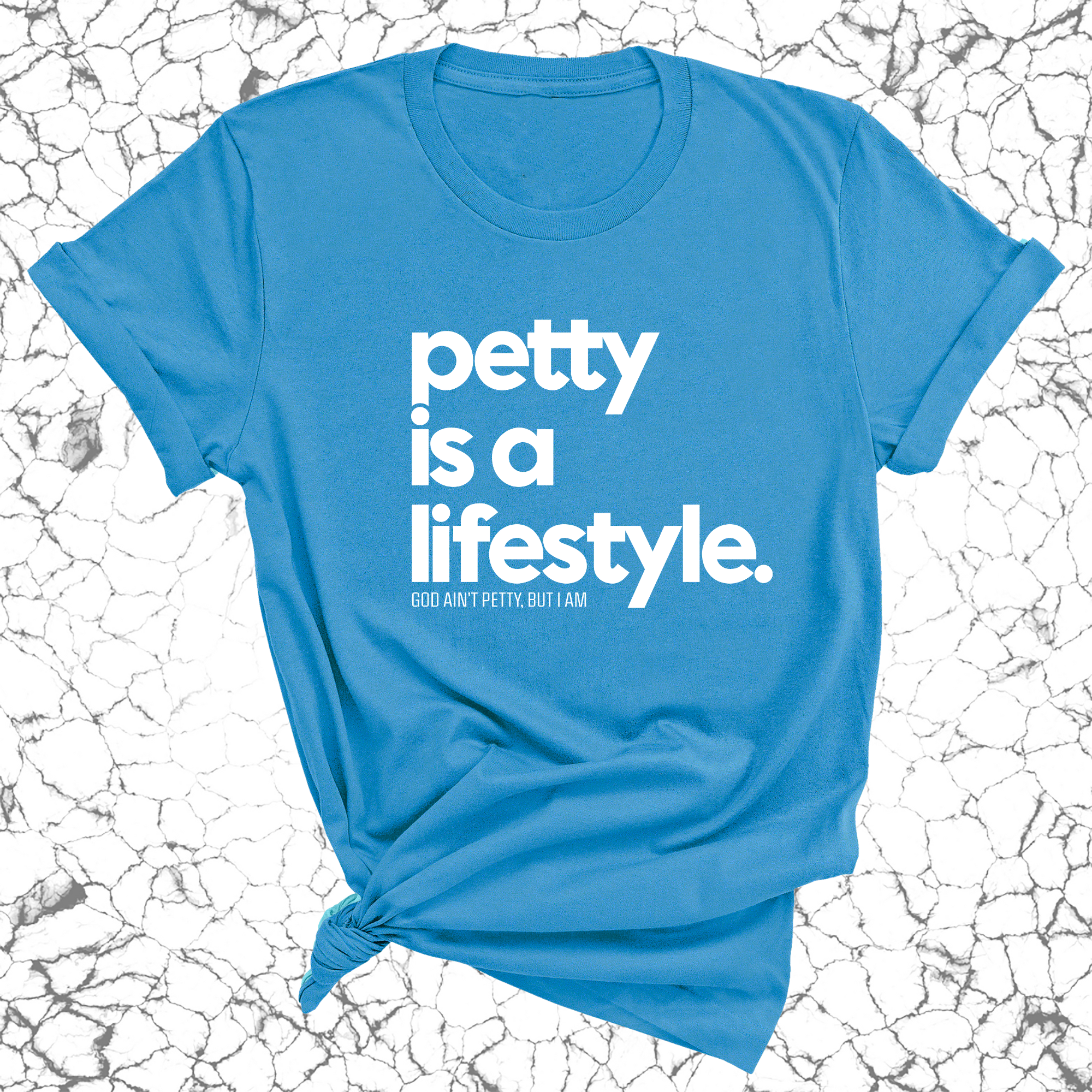Petty is a lifestyle Unisex Tee-T-Shirt-The Original God Ain't Petty But I Am