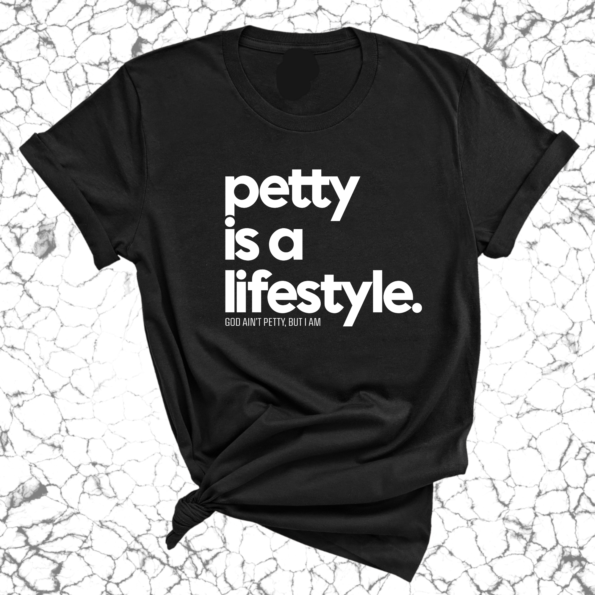 Petty is a lifestyle Unisex Tee-T-Shirt-The Original God Ain't Petty But I Am