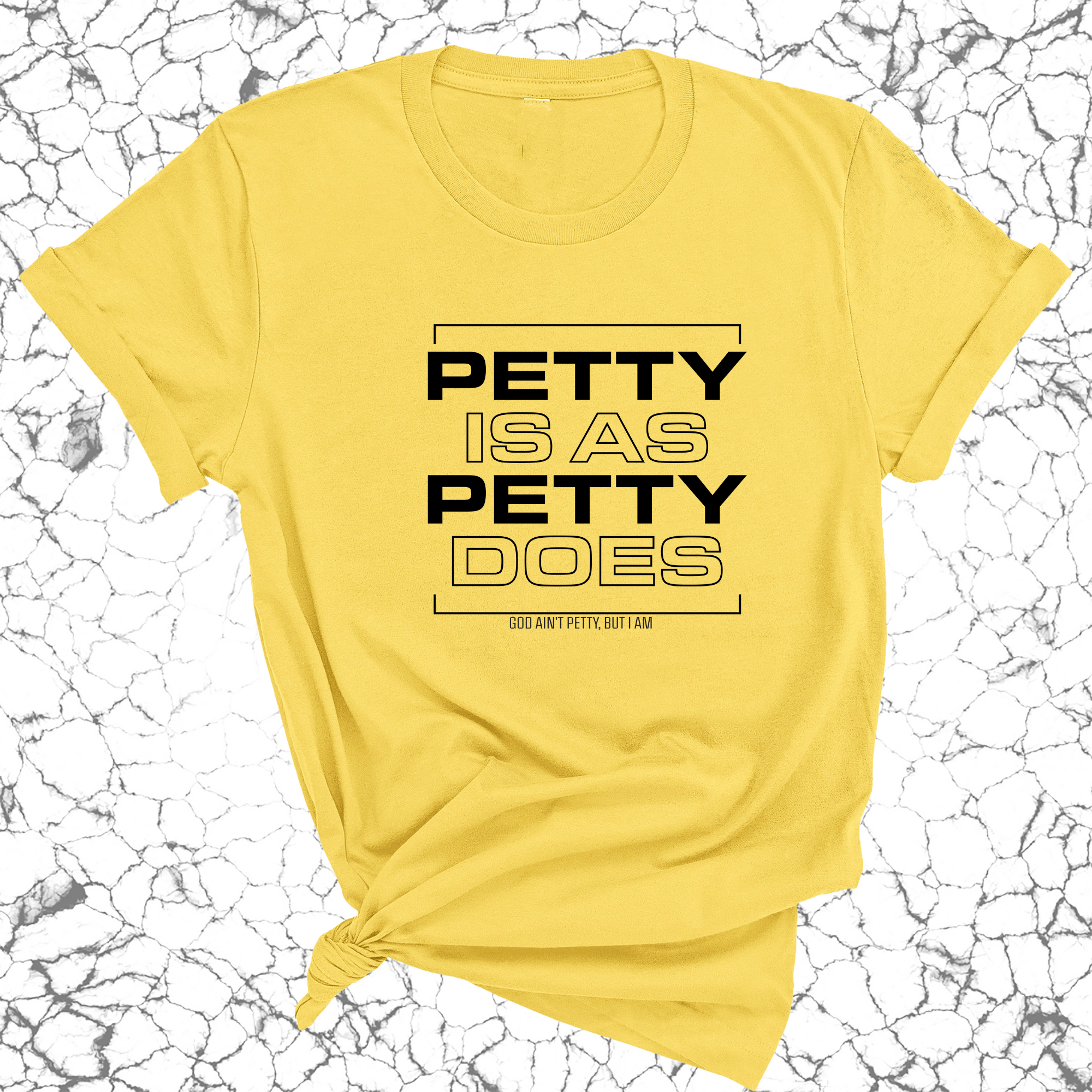 Petty is as Petty does Unisex Tee-T-Shirt-The Original God Ain't Petty But I Am