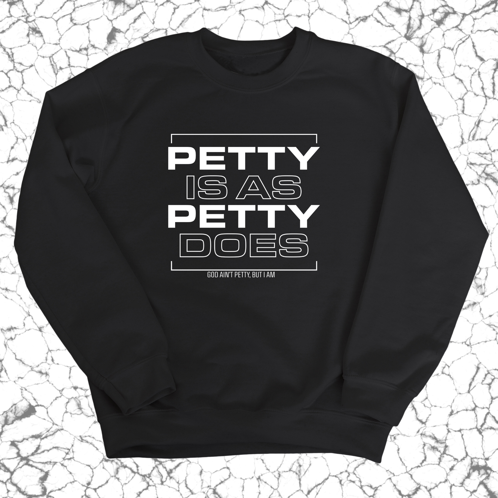 Petty is as petty does Unisex Sweatshirt-Sweatshirt-The Original God Ain't Petty But I Am