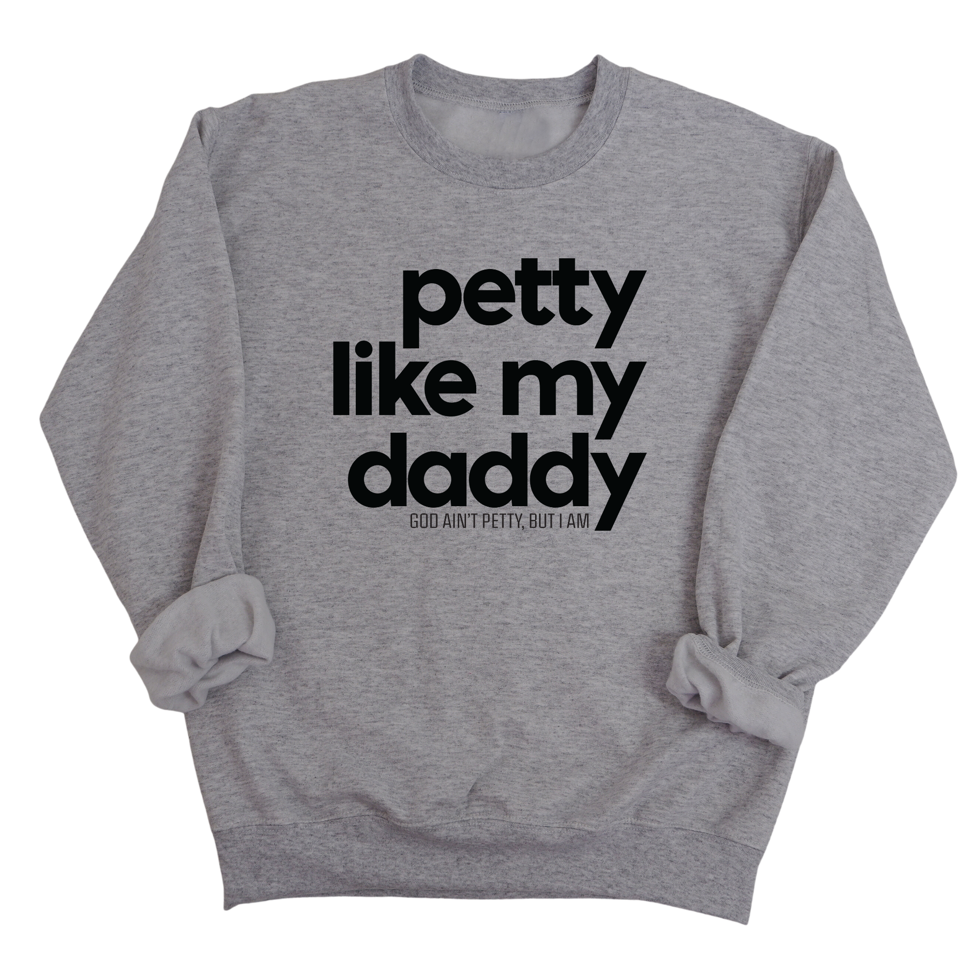 Petty like my Daddy Unisex Sweatshirt-Sweatshirt-The Original God Ain't Petty But I Am