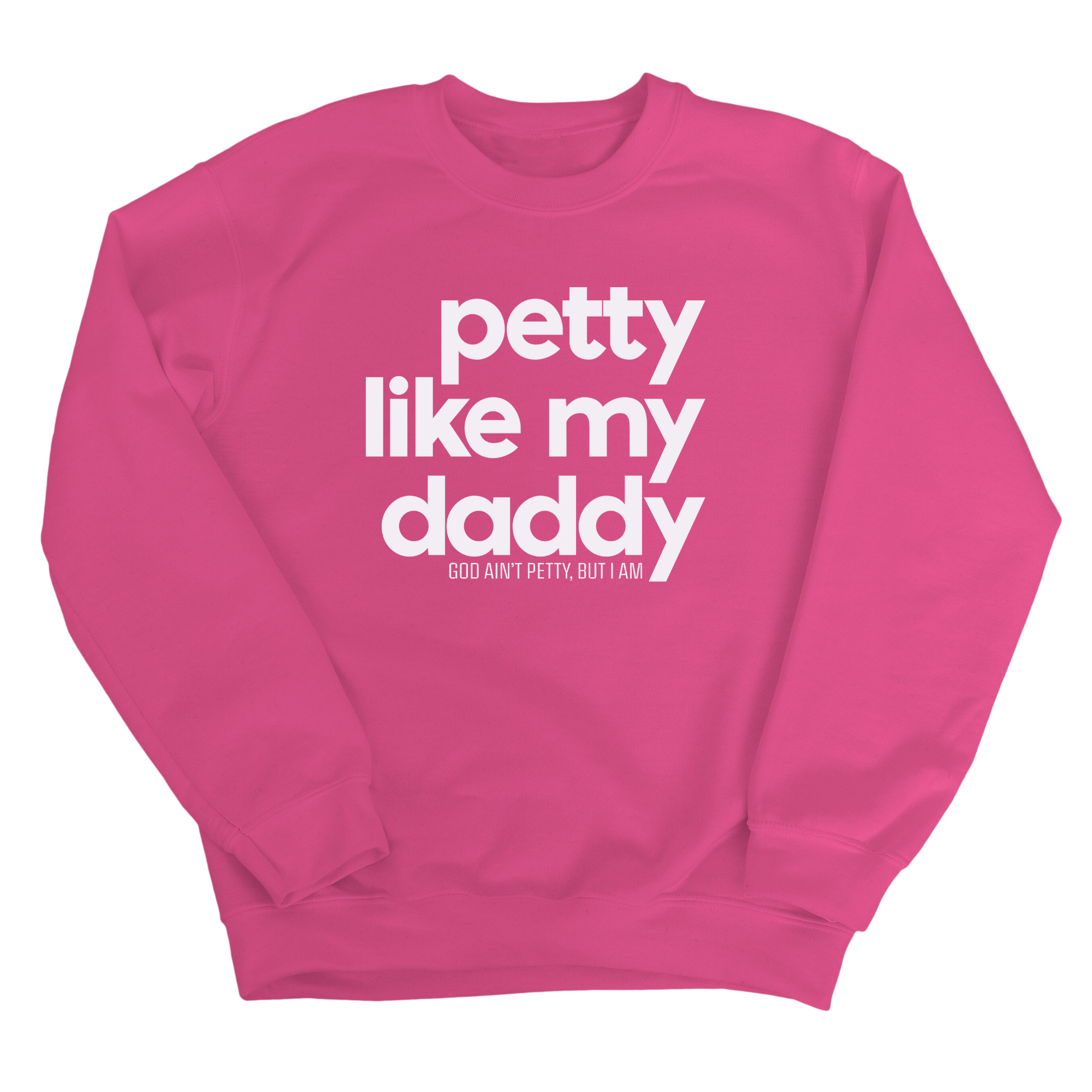 Petty like my Daddy Unisex Sweatshirt-Sweatshirt-The Original God Ain't Petty But I Am