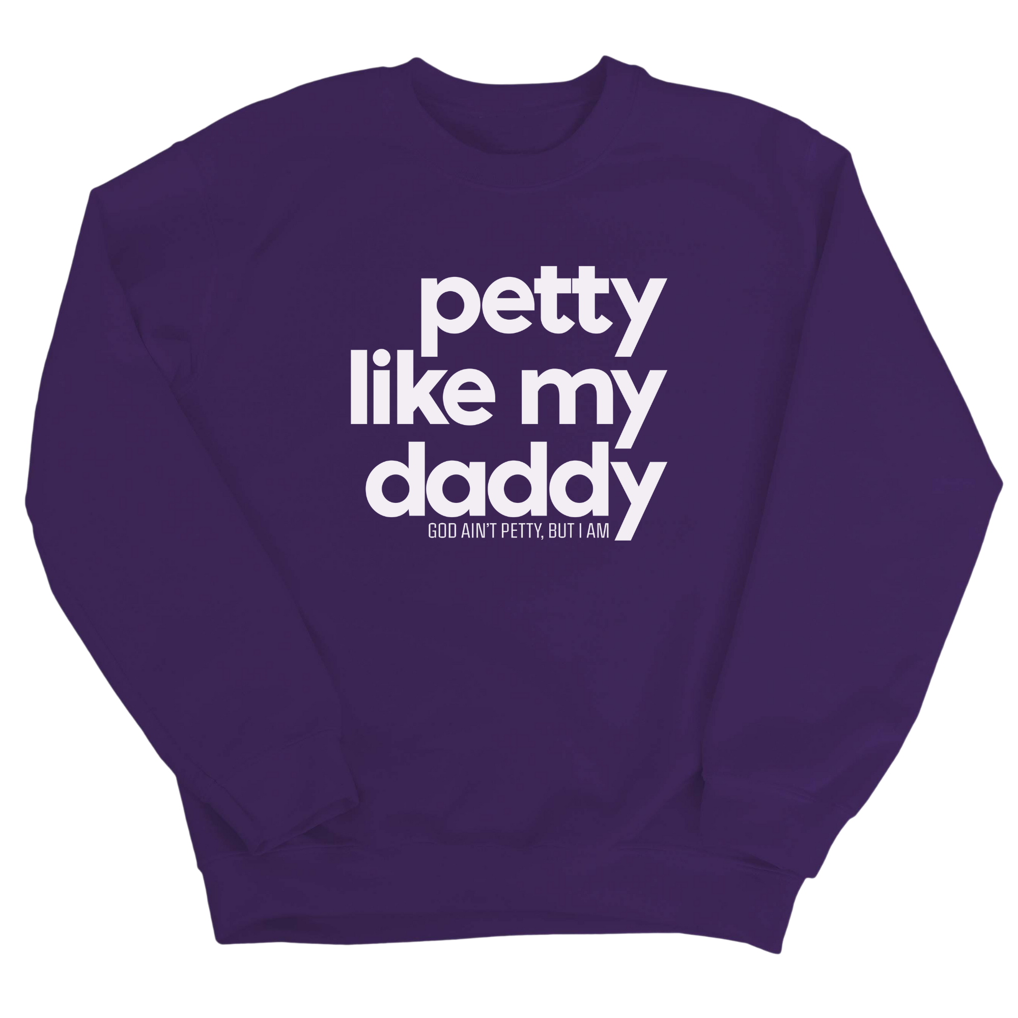 Petty like my Daddy Unisex Sweatshirt-Sweatshirt-The Original God Ain't Petty But I Am