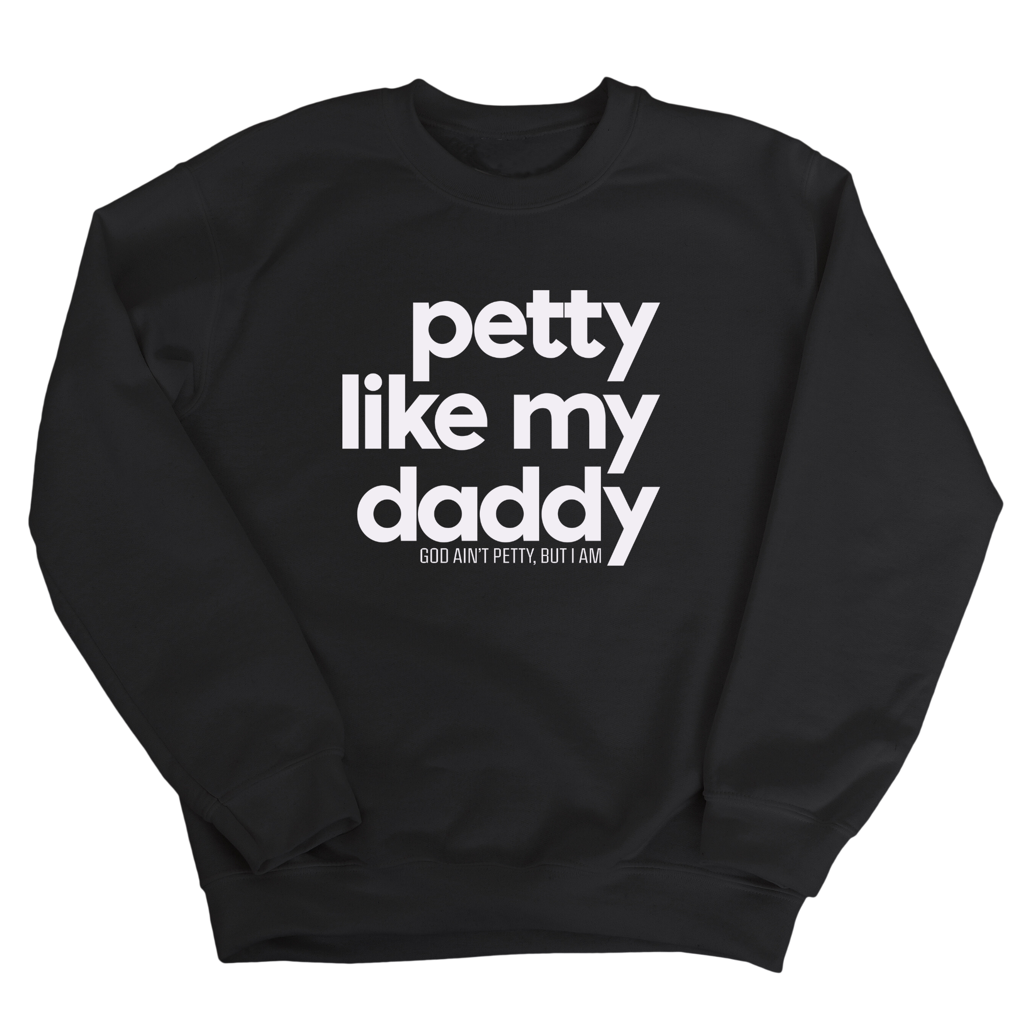 Petty like my Daddy Unisex Sweatshirt-Sweatshirt-The Original God Ain't Petty But I Am