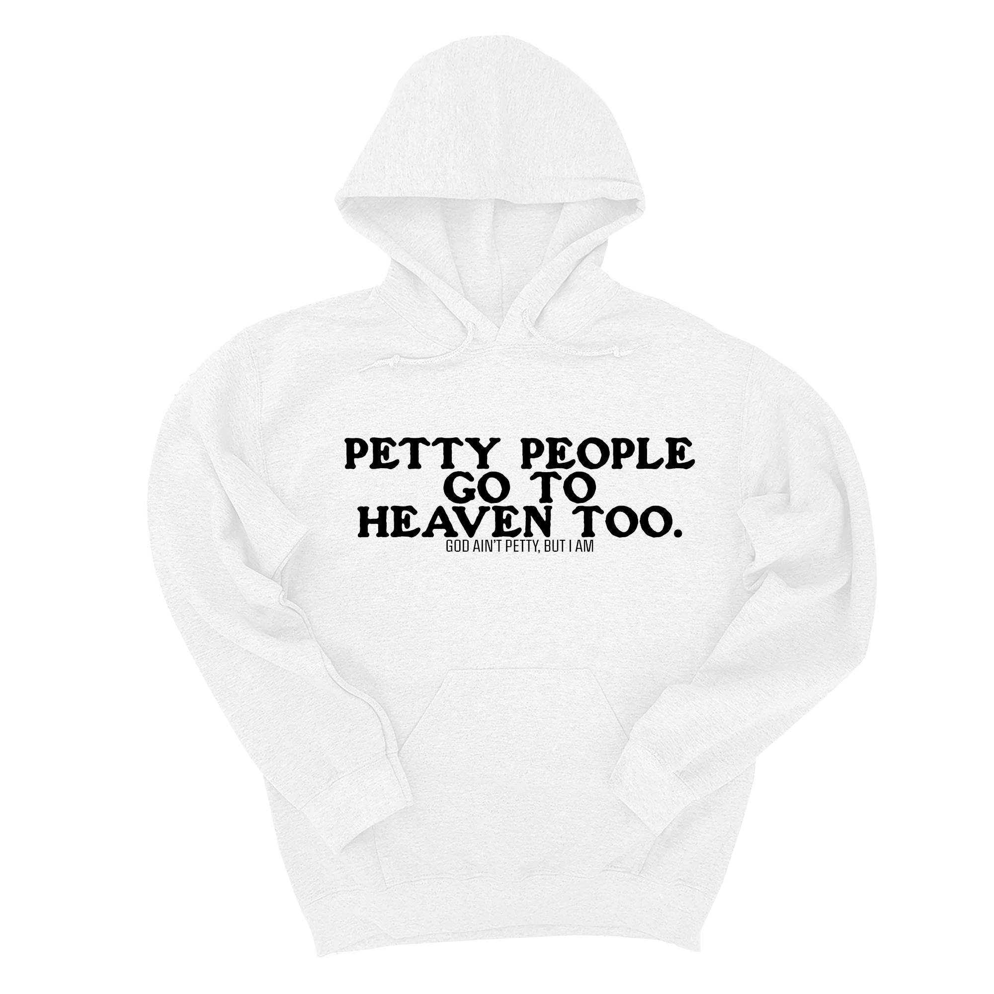 Petty people Go to Heaven Too Unisex Hoodie (text only)-Hoodie-The Original God Ain't Petty But I Am