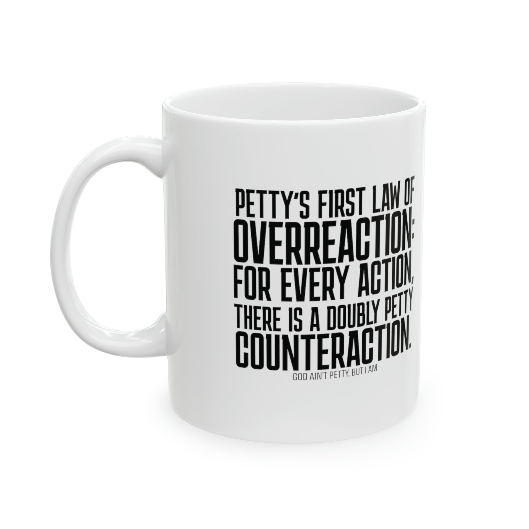Petty's First Law of Overreaction Mug 11oz (White & Black)-Mug-The Original God Ain't Petty But I Am
