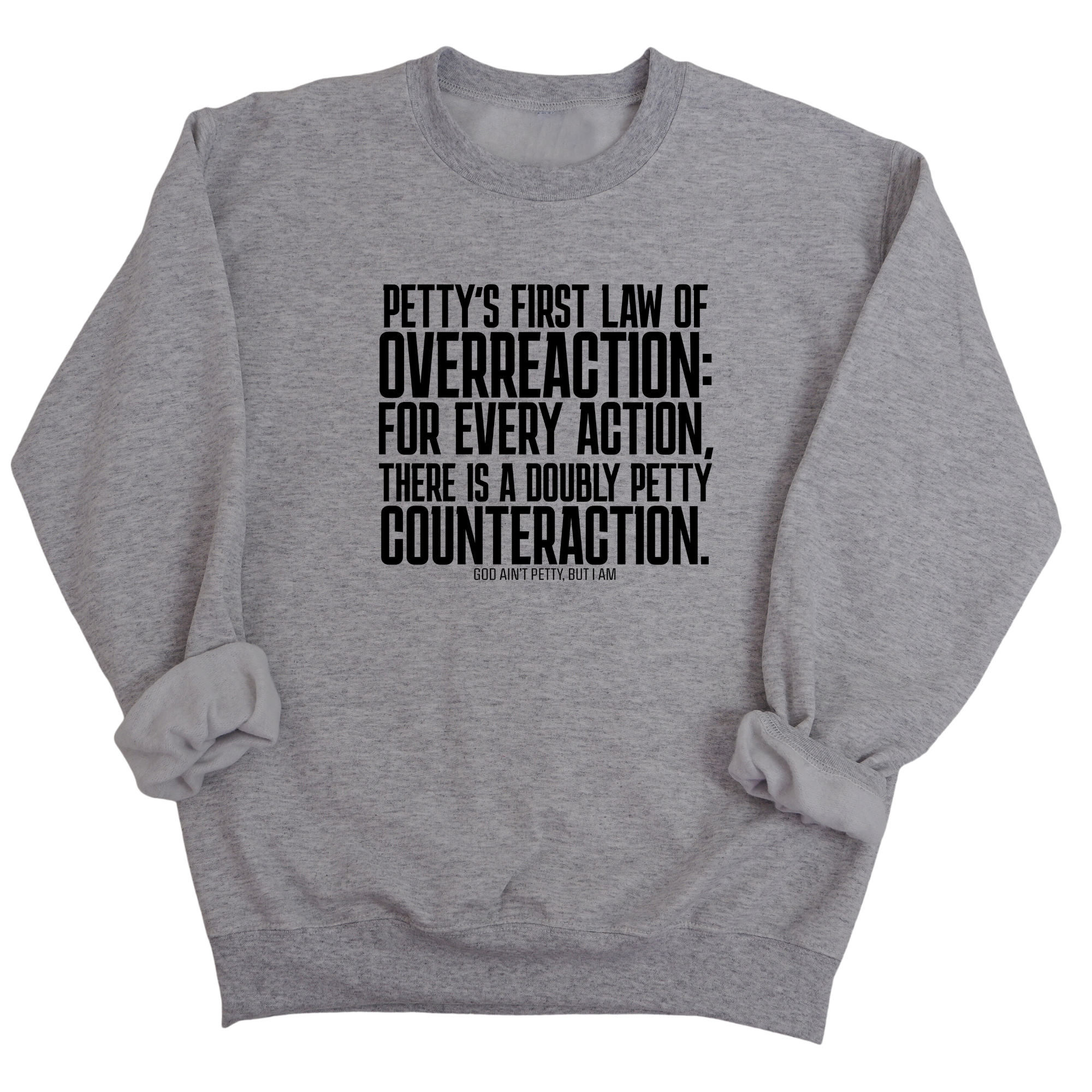 Petty's First Law of Overreaction Unisex Sweatshirt-Sweatshirt-The Original God Ain't Petty But I Am