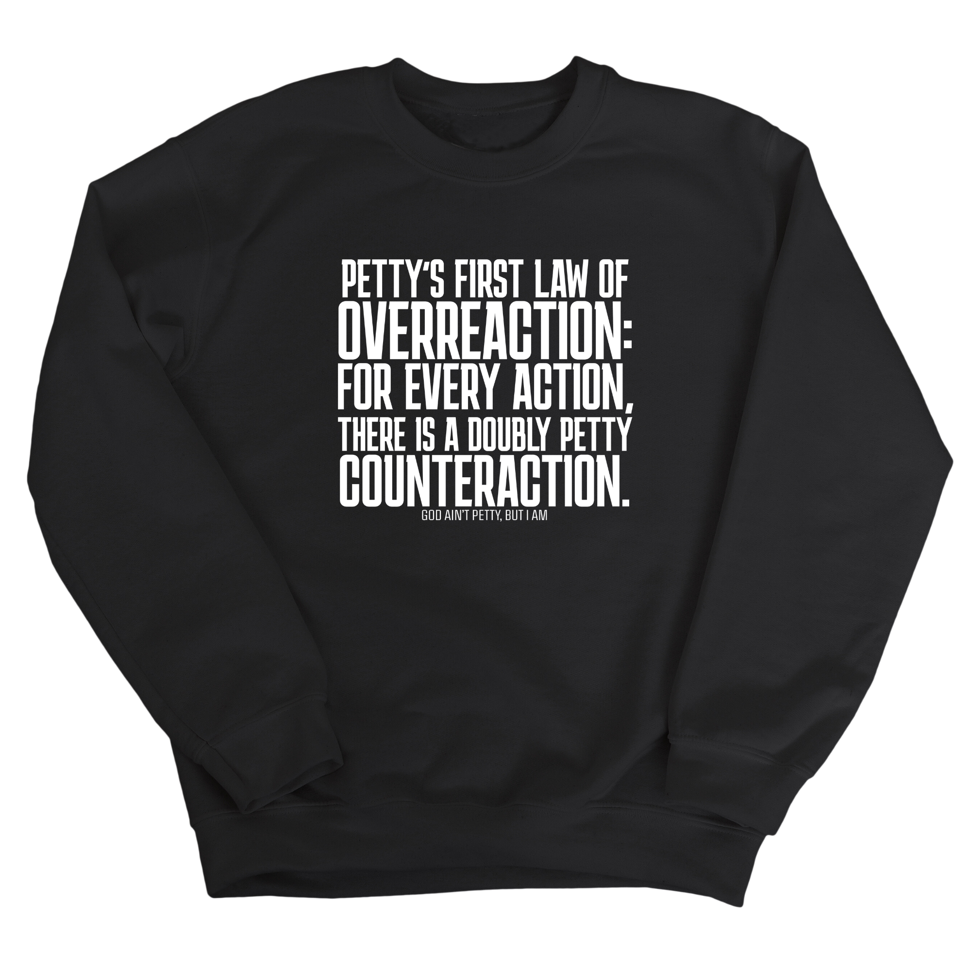 Petty's First Law of Overreaction Unisex Sweatshirt-Sweatshirt-The Original God Ain't Petty But I Am
