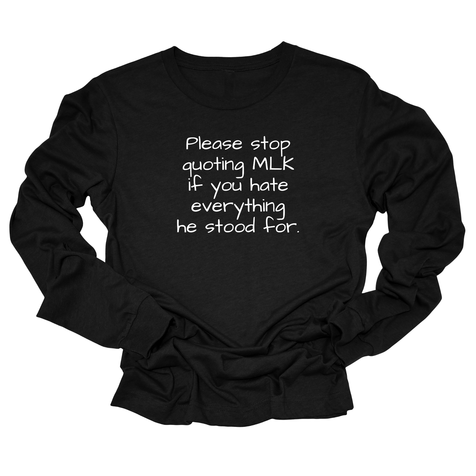 Please Stop Quoting MLK If You Hate Everything He Stood For Unisex Long Sleeved Tee-Long Sleeved T-Shirt-The Original God Ain't Petty But I Am
