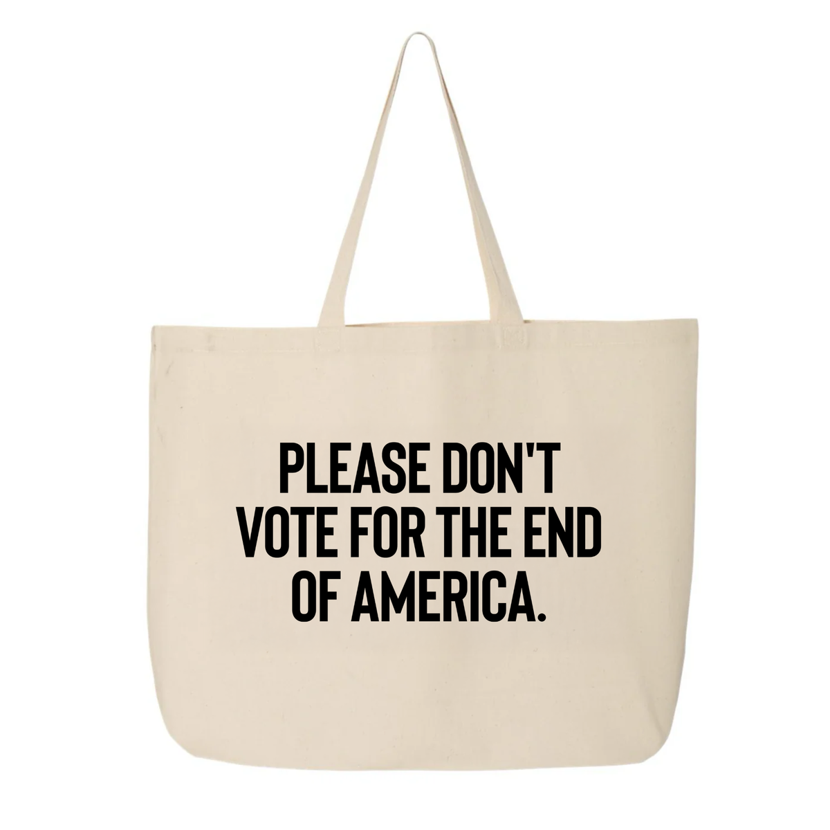Please Don’t Vote for the End of America Tote bag