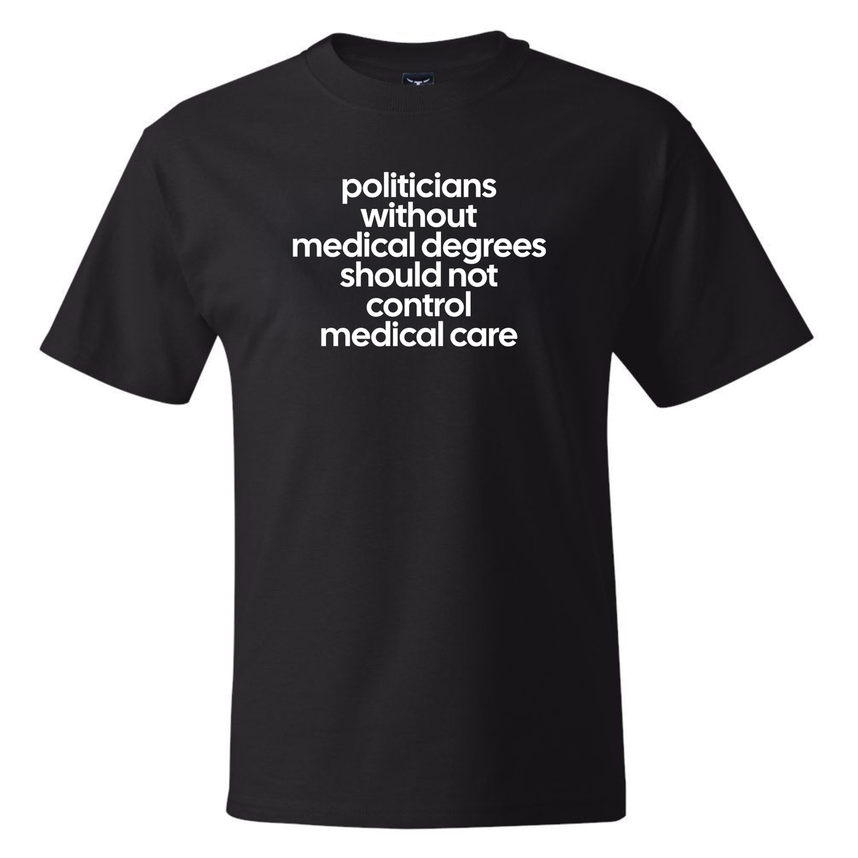 Politicians without Medical Degrees should not control Medical Care *BLACK TALL TEE* Unisex Tee