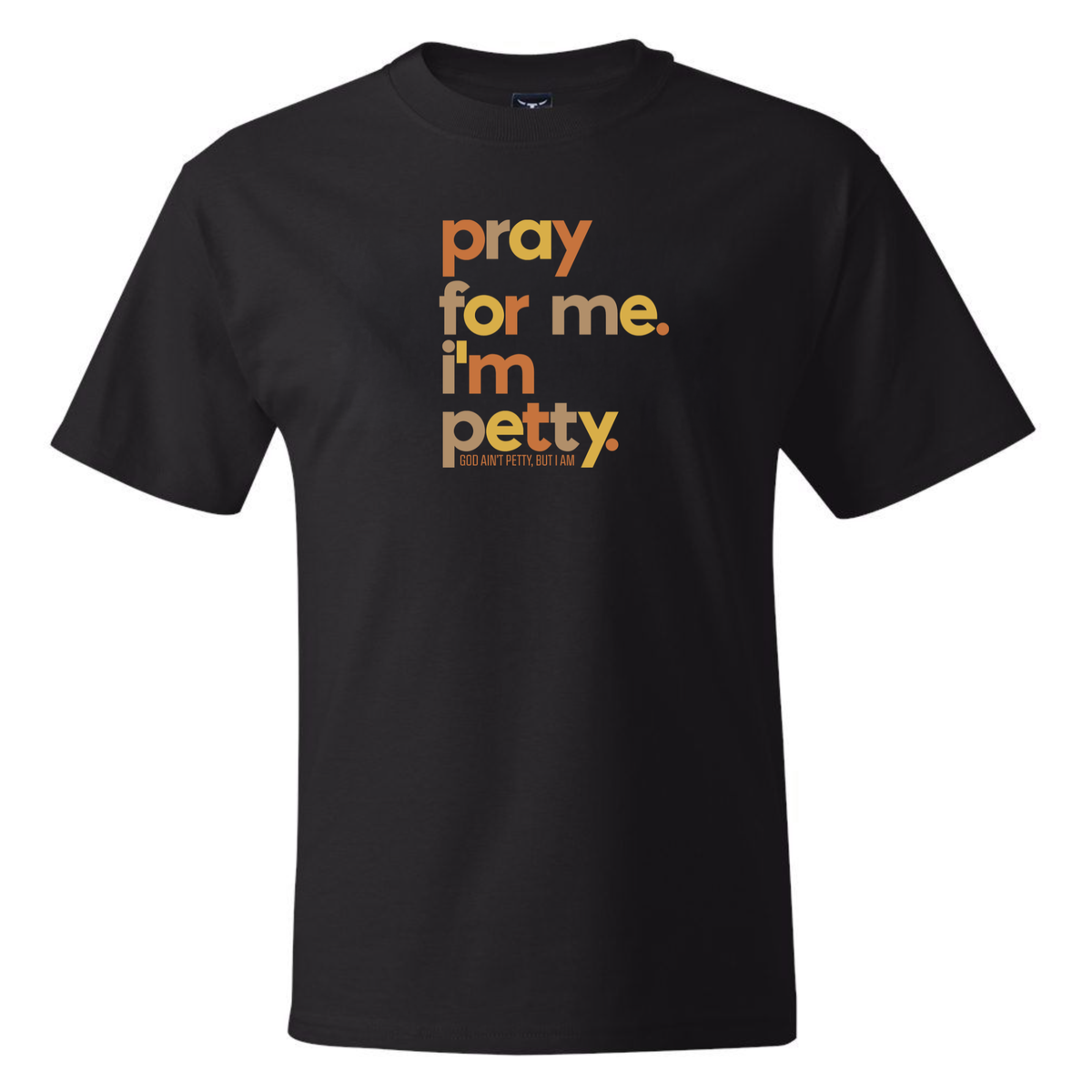 Pray for Me, I'm Petty *BLACK TALL TEE* Unisex Tee (Fall Colors 🍁)-T-Shirt-The Original God Ain't Petty But I Am