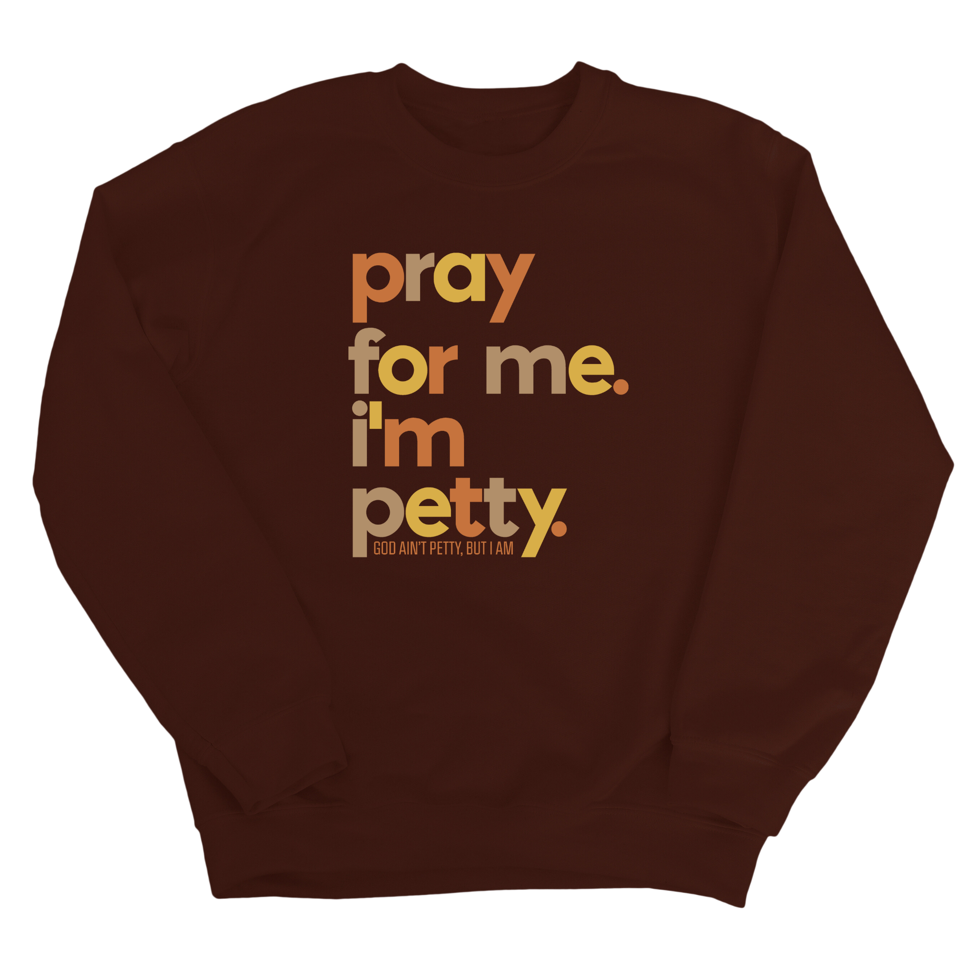 Pray for Me I'm Petty Fall Colors 🍁 Unisex Sweatshirt-Sweatshirt-The Original God Ain't Petty But I Am