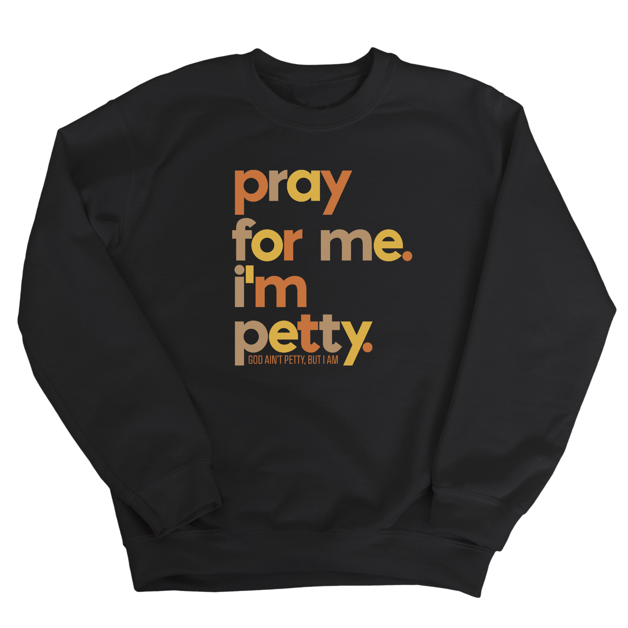 Pray for Me I'm Petty Fall Colors 🍁 Unisex Sweatshirt-Sweatshirt-The Original God Ain't Petty But I Am