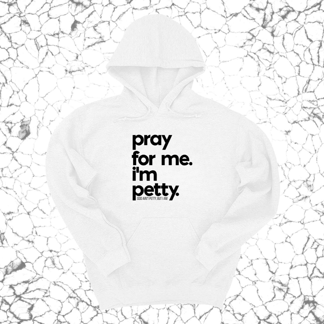 Pray for Me. I'm Petty. Hoodie *Limited Edition*-Hoodie-The Original God Ain't Petty But I Am