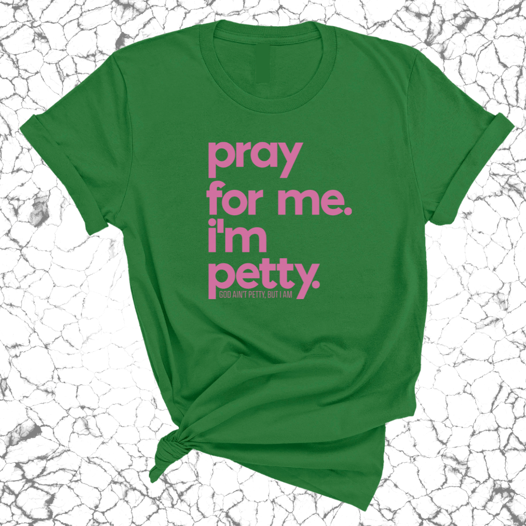 Pray for me. I'm Petty Unisex Tee *Limited Edition*-T-Shirt-The Original God Ain't Petty But I Am