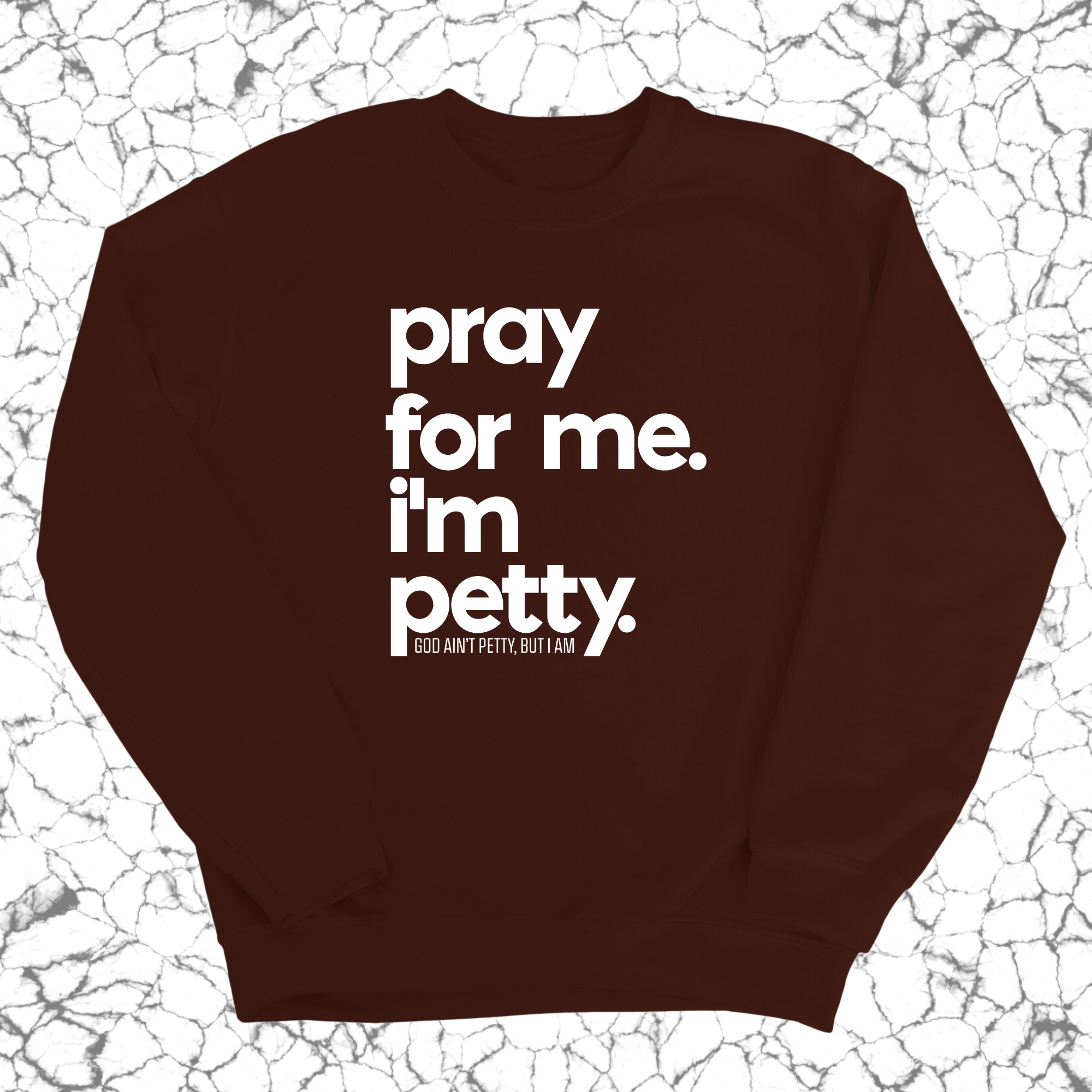 Pray for me. I'm Petty. Unisex Sweatshirt-Sweatshirt-The Original God Ain't Petty But I Am