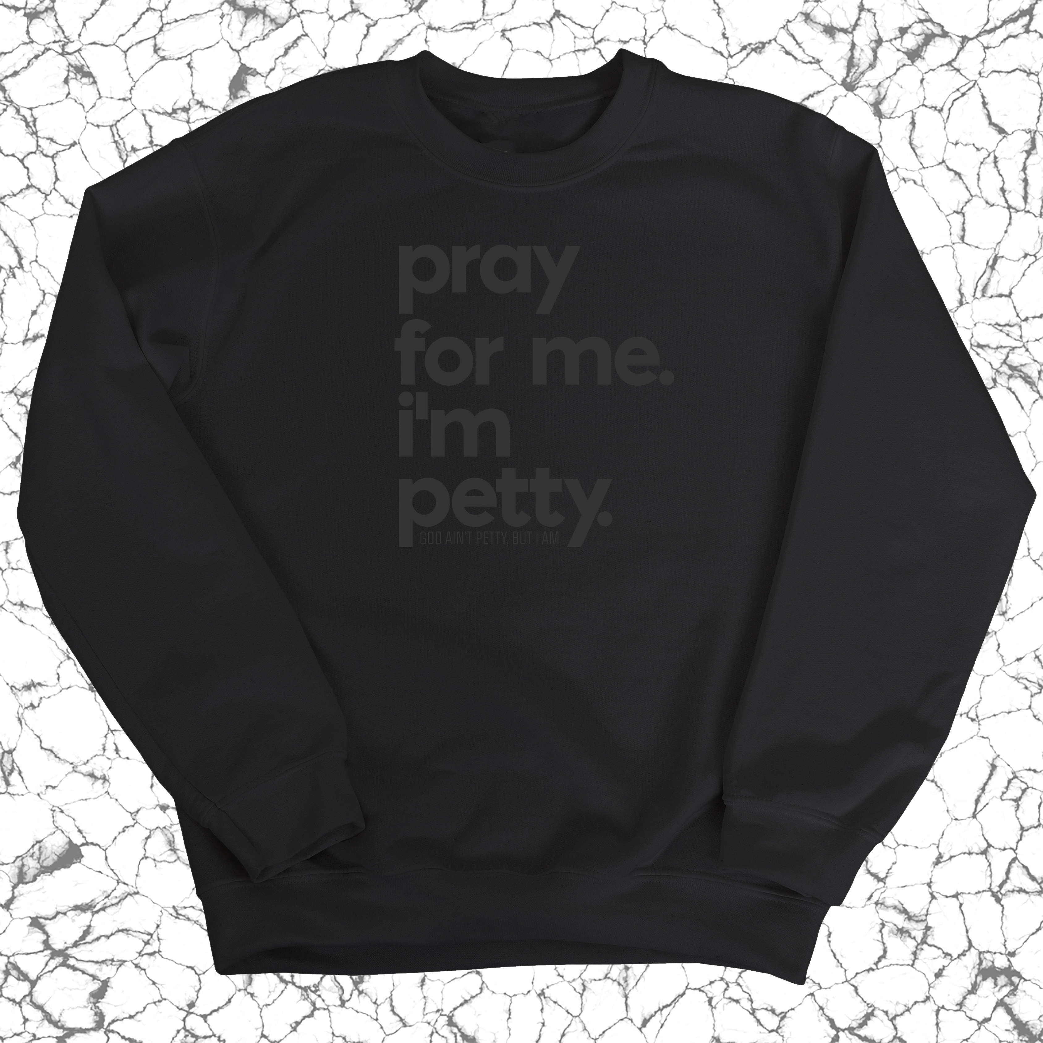 Pray for me. I'm Petty. Unisex Sweatshirt-Sweatshirt-The Original God Ain't Petty But I Am