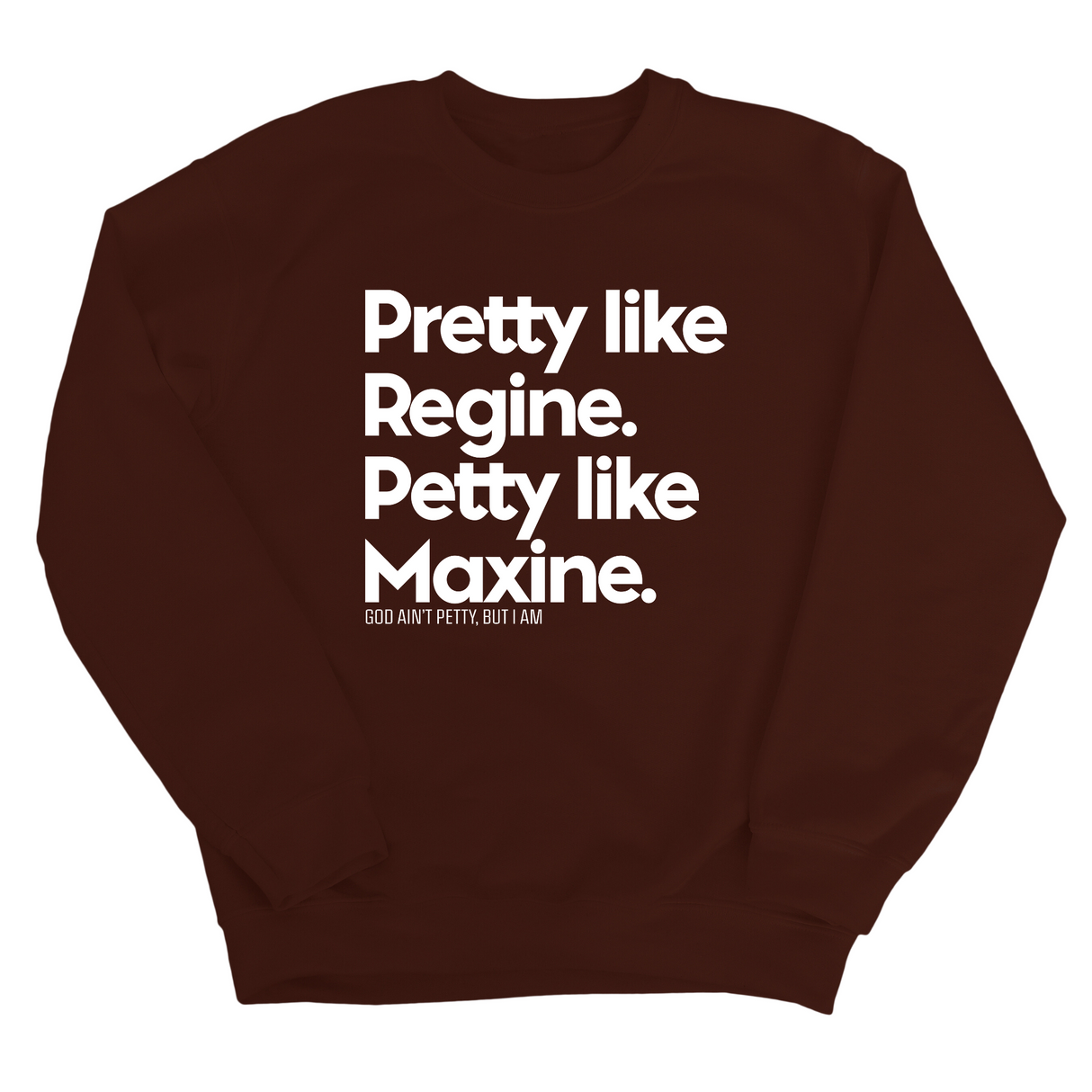 Pretty like Regine. Petty like Maxine Unisex Sweatshirt-Sweatshirt-The Original God Ain't Petty But I Am