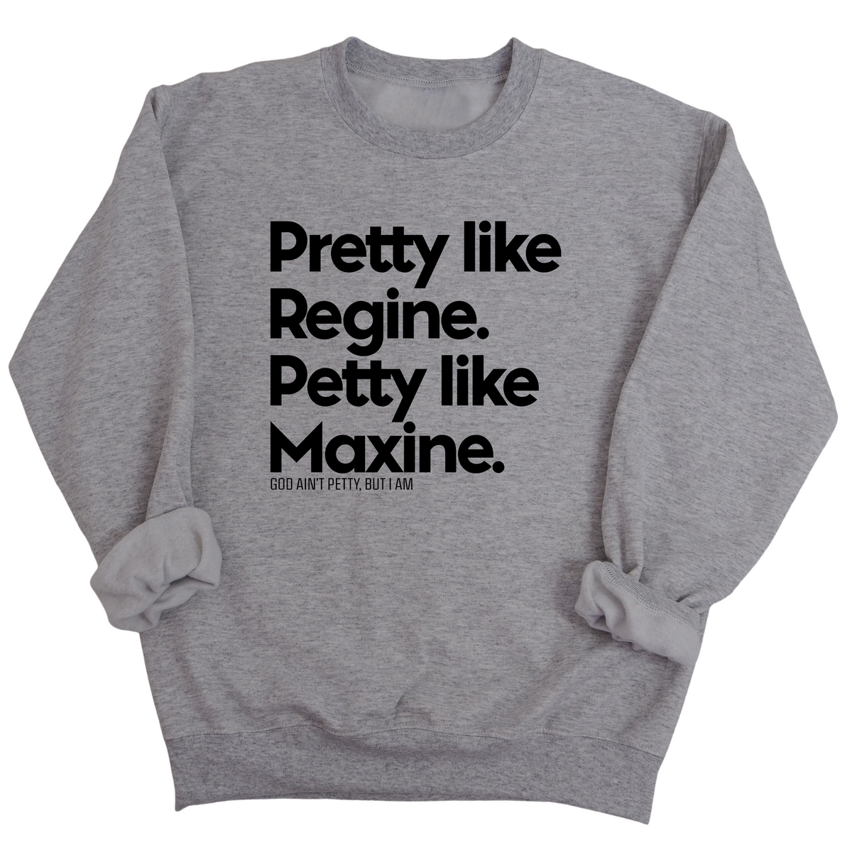 Pretty like Regine. Petty like Maxine Unisex Sweatshirt-Sweatshirt-The Original God Ain't Petty But I Am