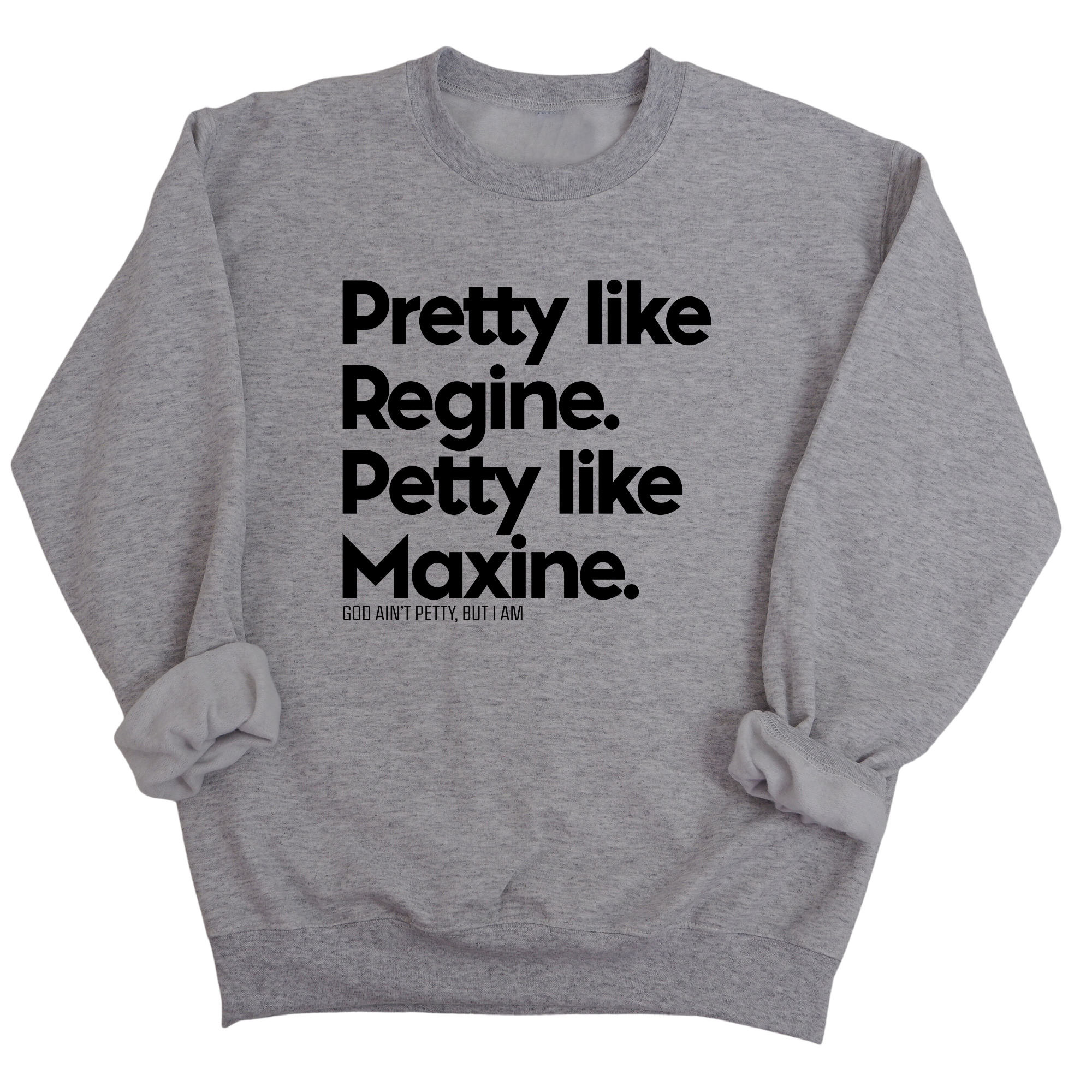 Pretty like Regine. Petty like Maxine Unisex Sweatshirt-Sweatshirt-The Original God Ain't Petty But I Am